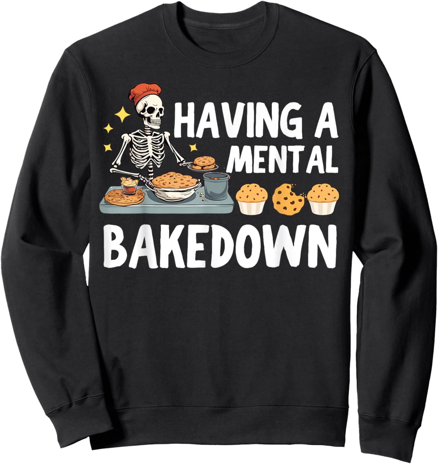 Funny Skeleton Baker Baking Lover Having A Mental Bake Down Sweatshirt - Sweatshirt | Black