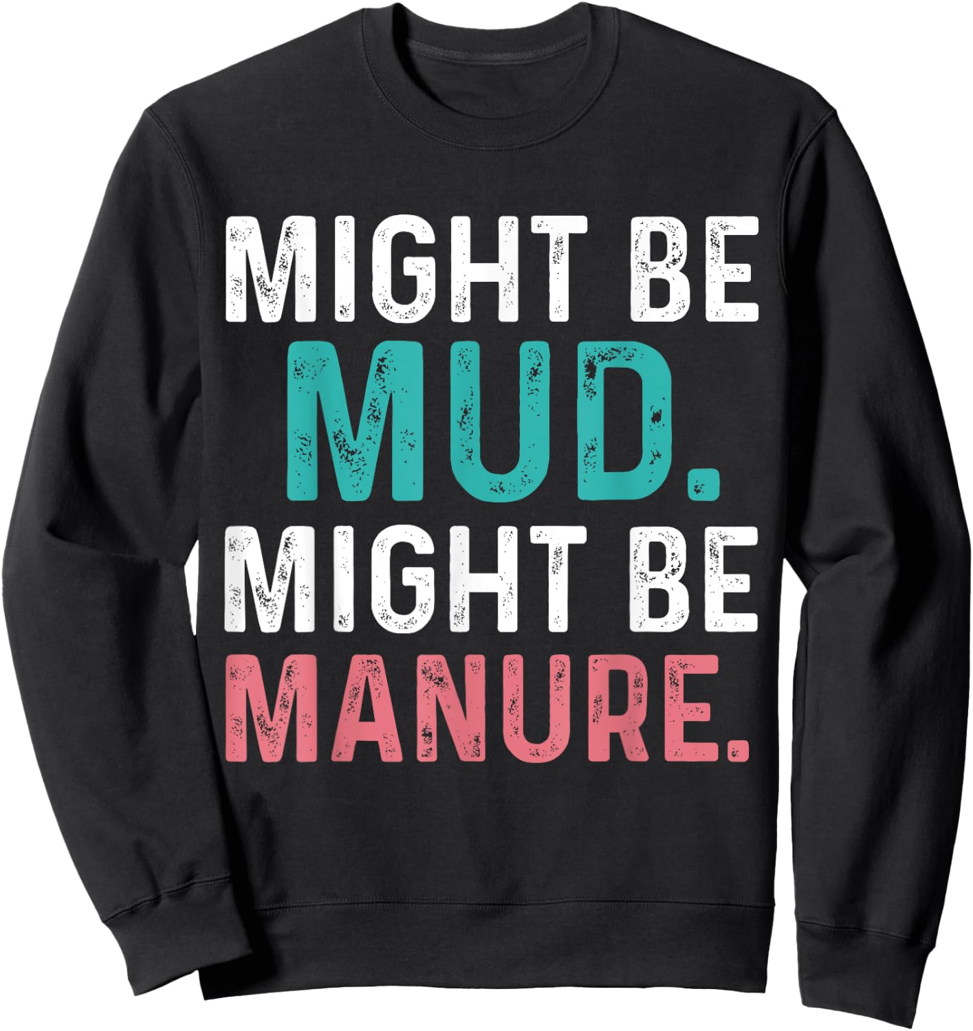 Might Be Mud Might Be Manure Funny Quote Farming Agriculture Sweatshirt - Sweatshirt | Black