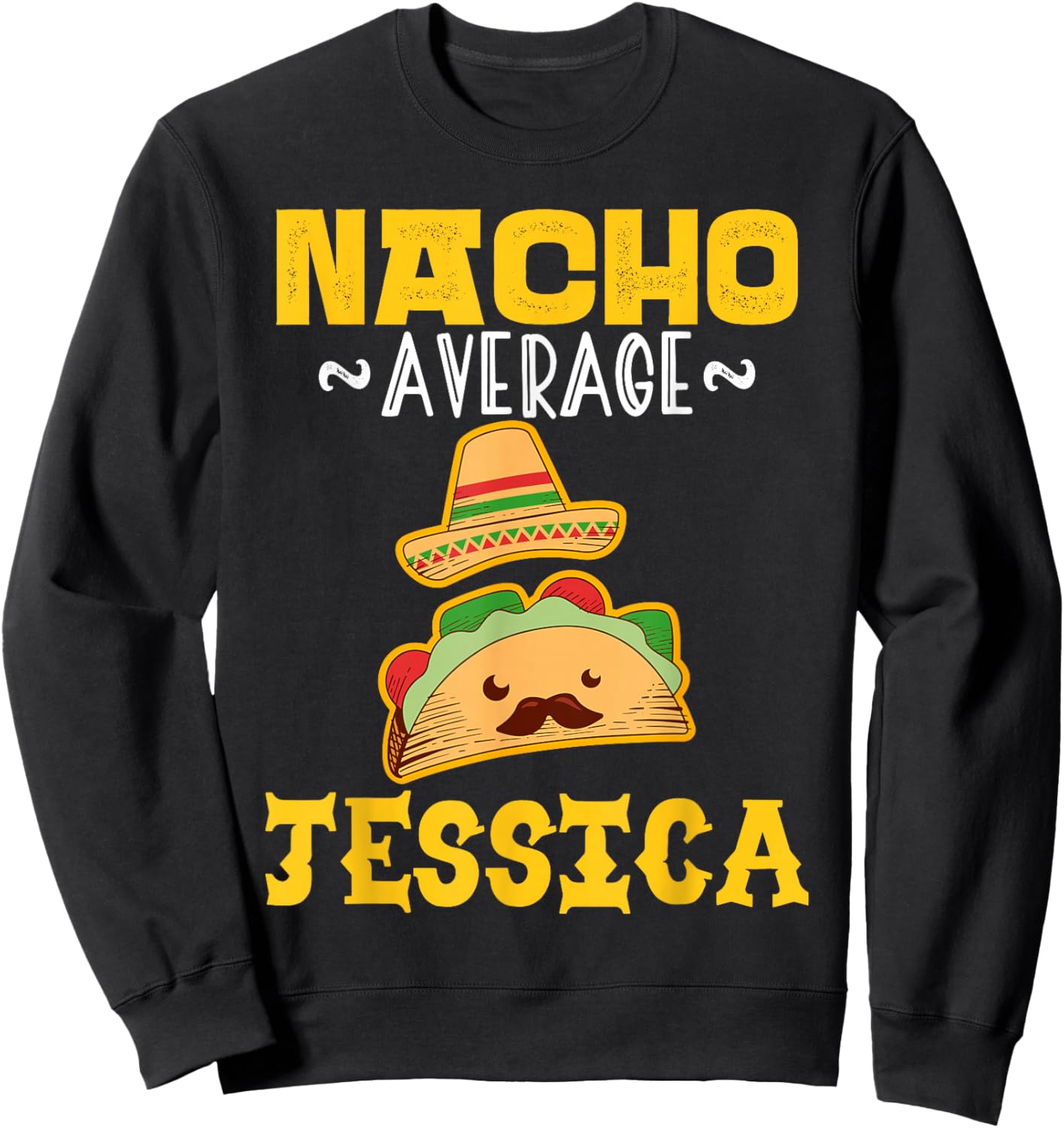 Nacho Average JESSICA Custom Name Cinco De Mayo Sombrero Sweatshirt - Sweatshirt | Black