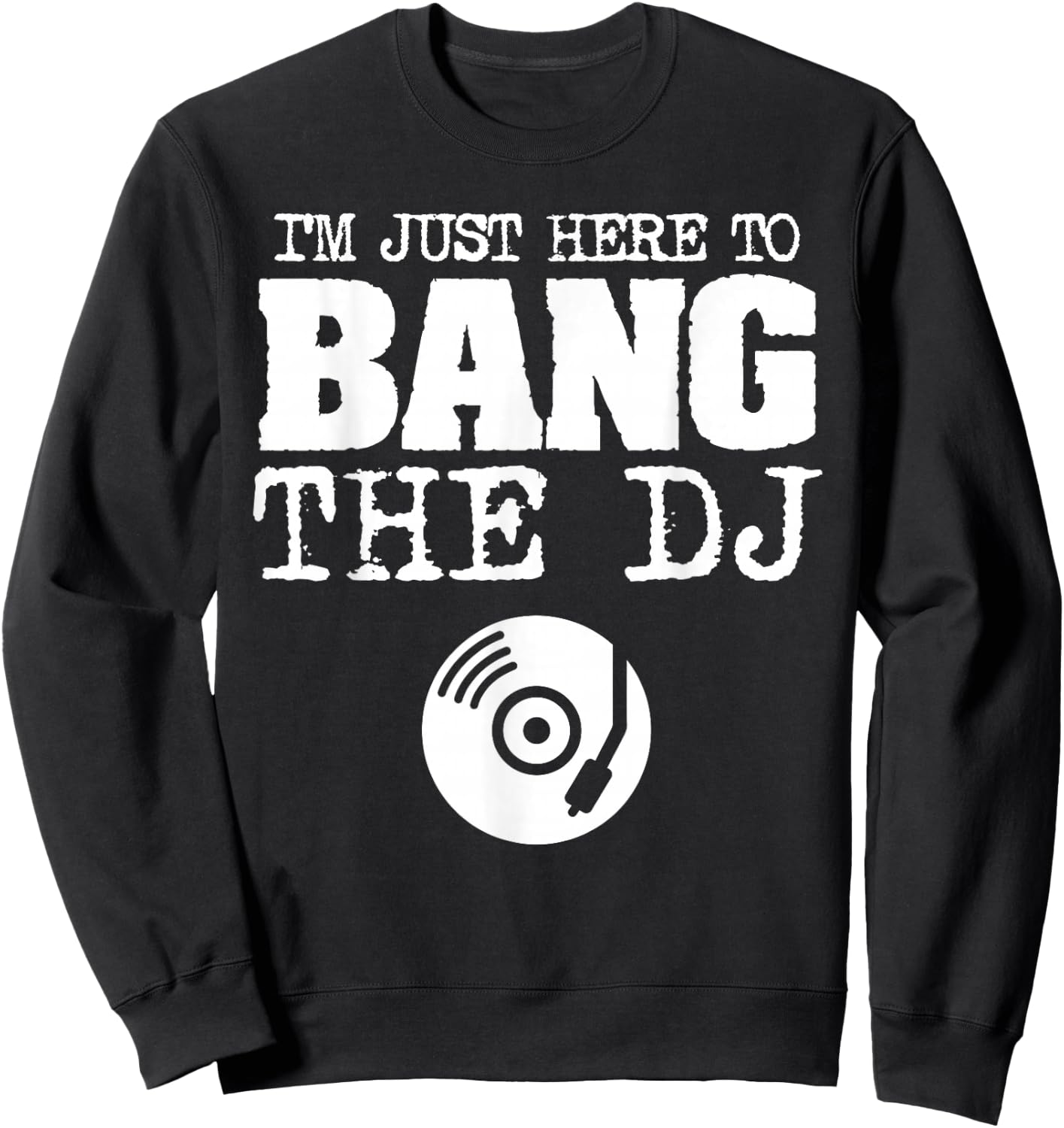 Funny Bang The DJ Disc Jockey Wife Girlfriend Music Shirt Sweatshirt - Sweatshirt | Black