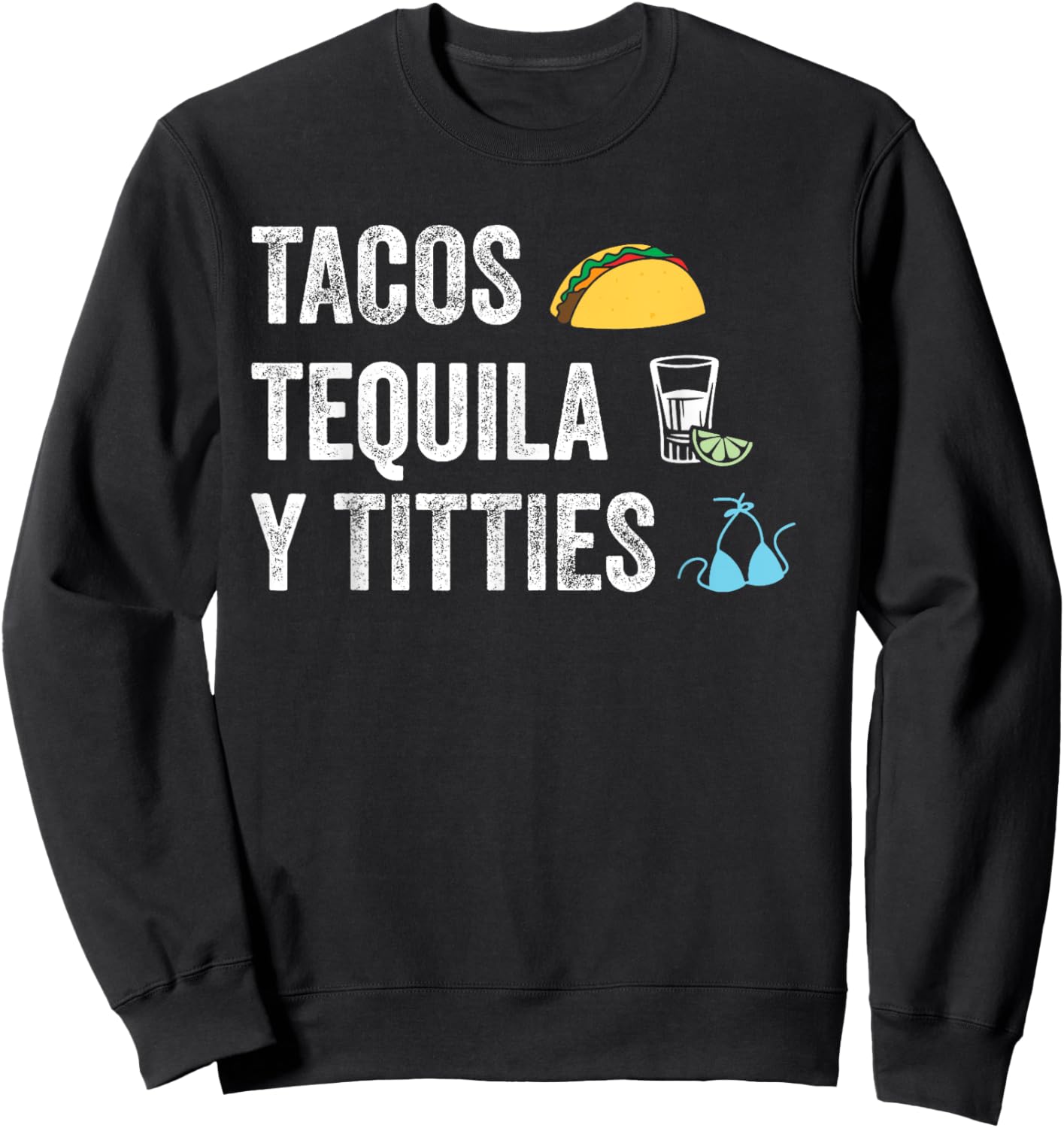 Tacos Tequila Y Titties Funny College Spring Break Sweatshirt - Sweatshirt | Black