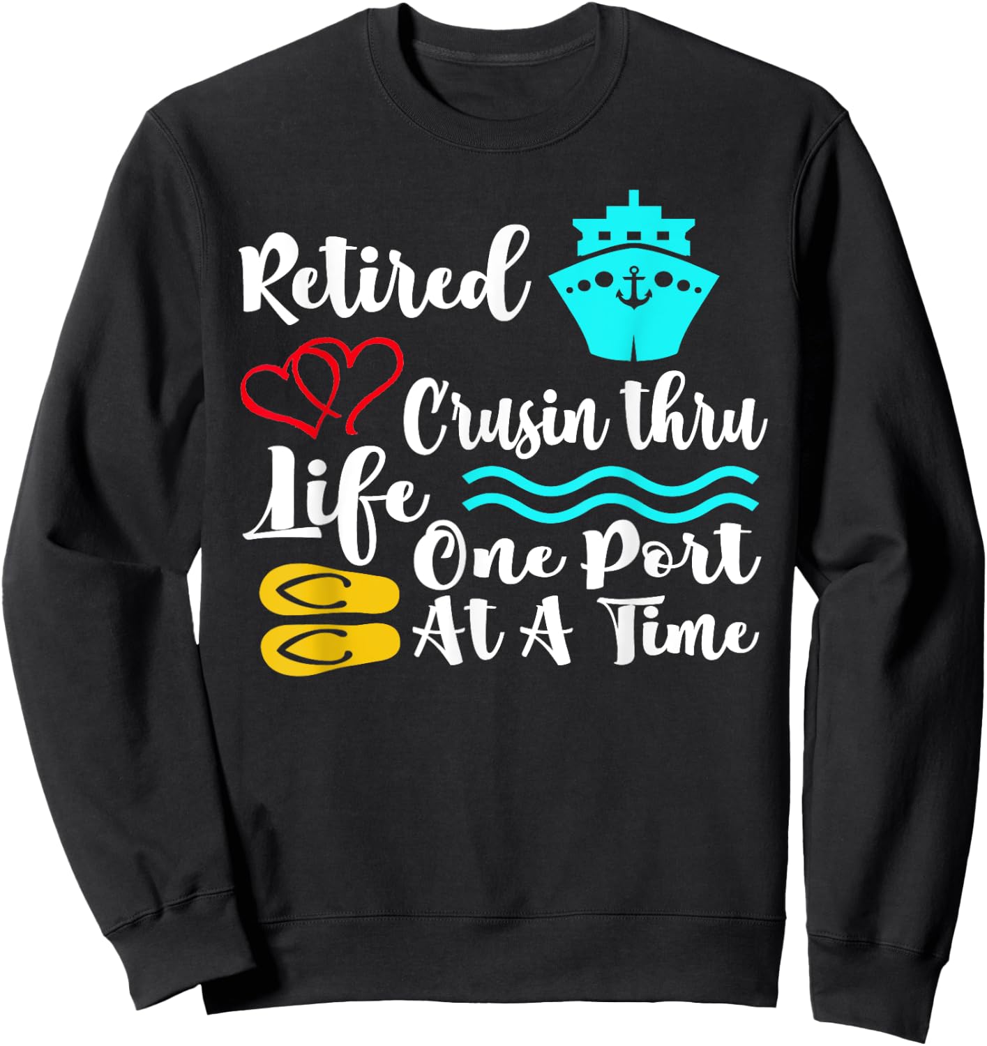 Retired Cruisin Thru Life One Port at a Time My Retirement Sweatshirt - Sweatshirt | Black