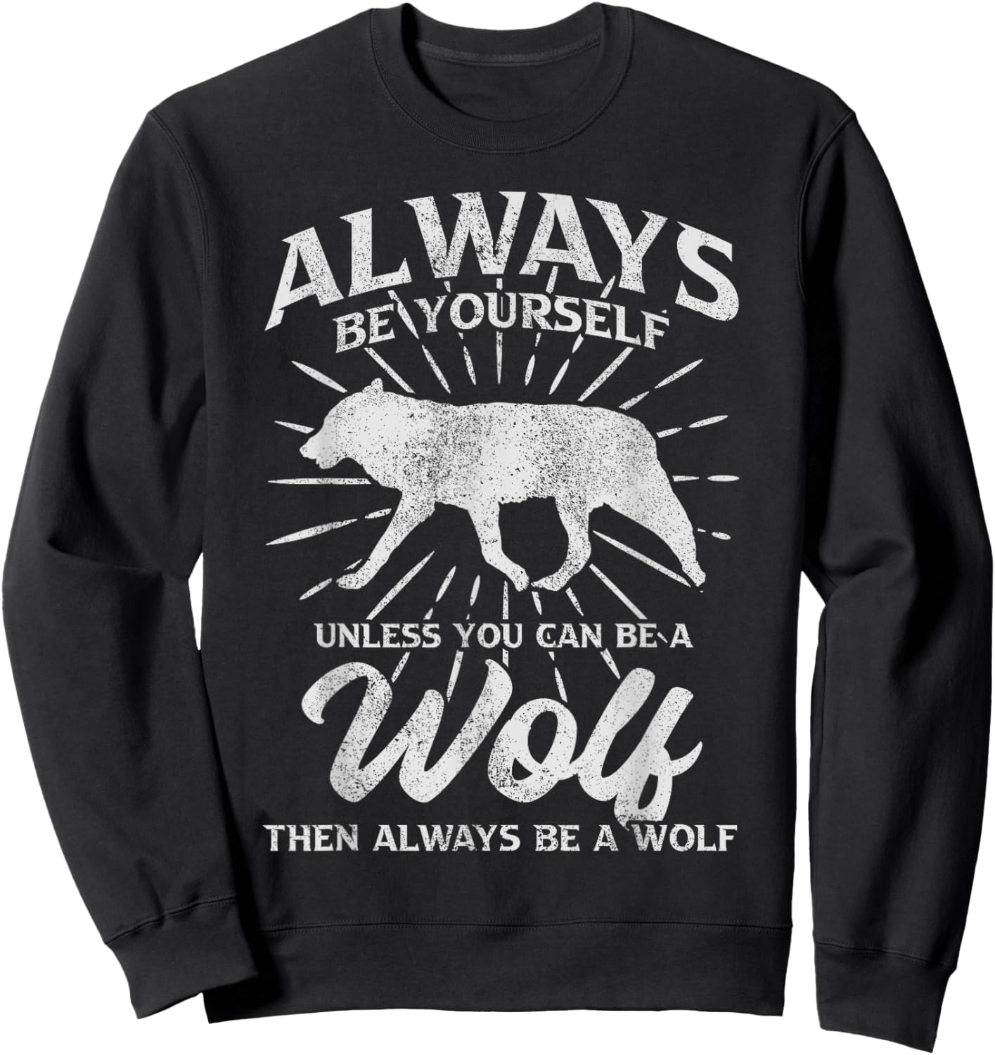 Always Be Yourself Unless You Can Be A Wolf Sweatshirt - Sweatshirt | Black