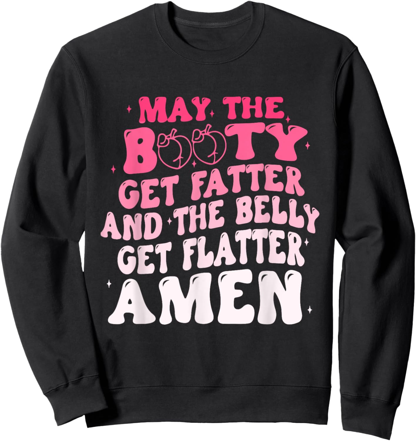 May The Booty Get Fatter And The Belly Flatter Amen Quote Sweatshirt - Sweatshirt | Black