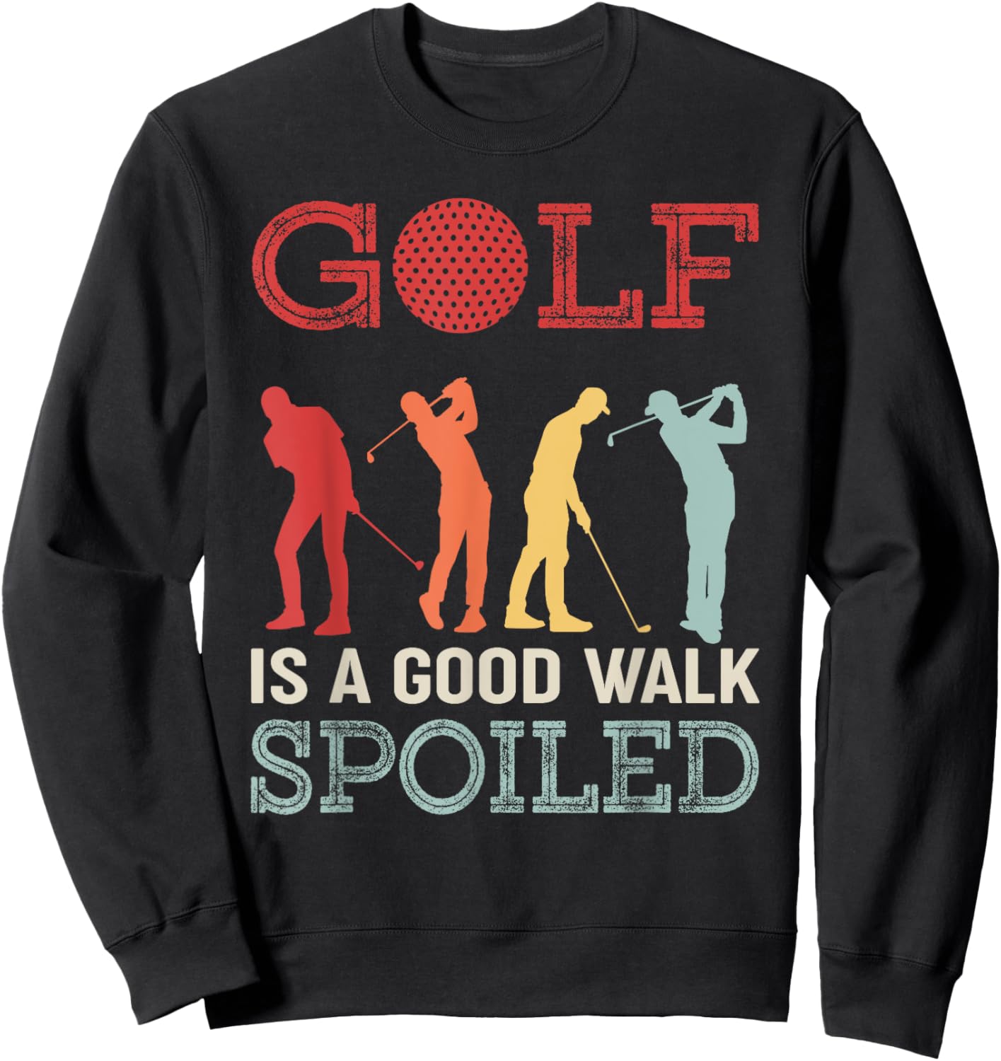 Golf Is A Good Walk Spoiled Funny Golf Sweatshirt - Sweatshirt | Black