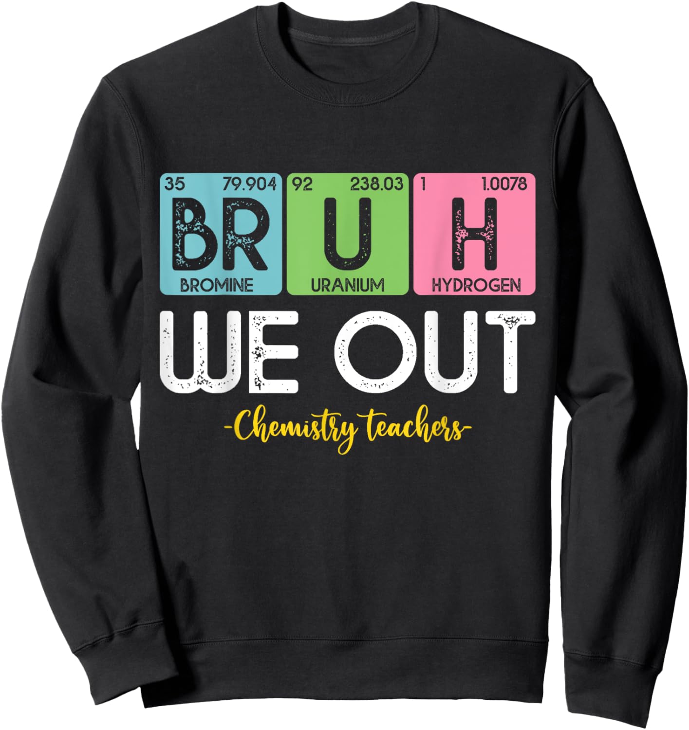 Bruh We Out Chemistry Teachers Periodic Table End Of School Women Sweatshirt - Sweatshirt | Black