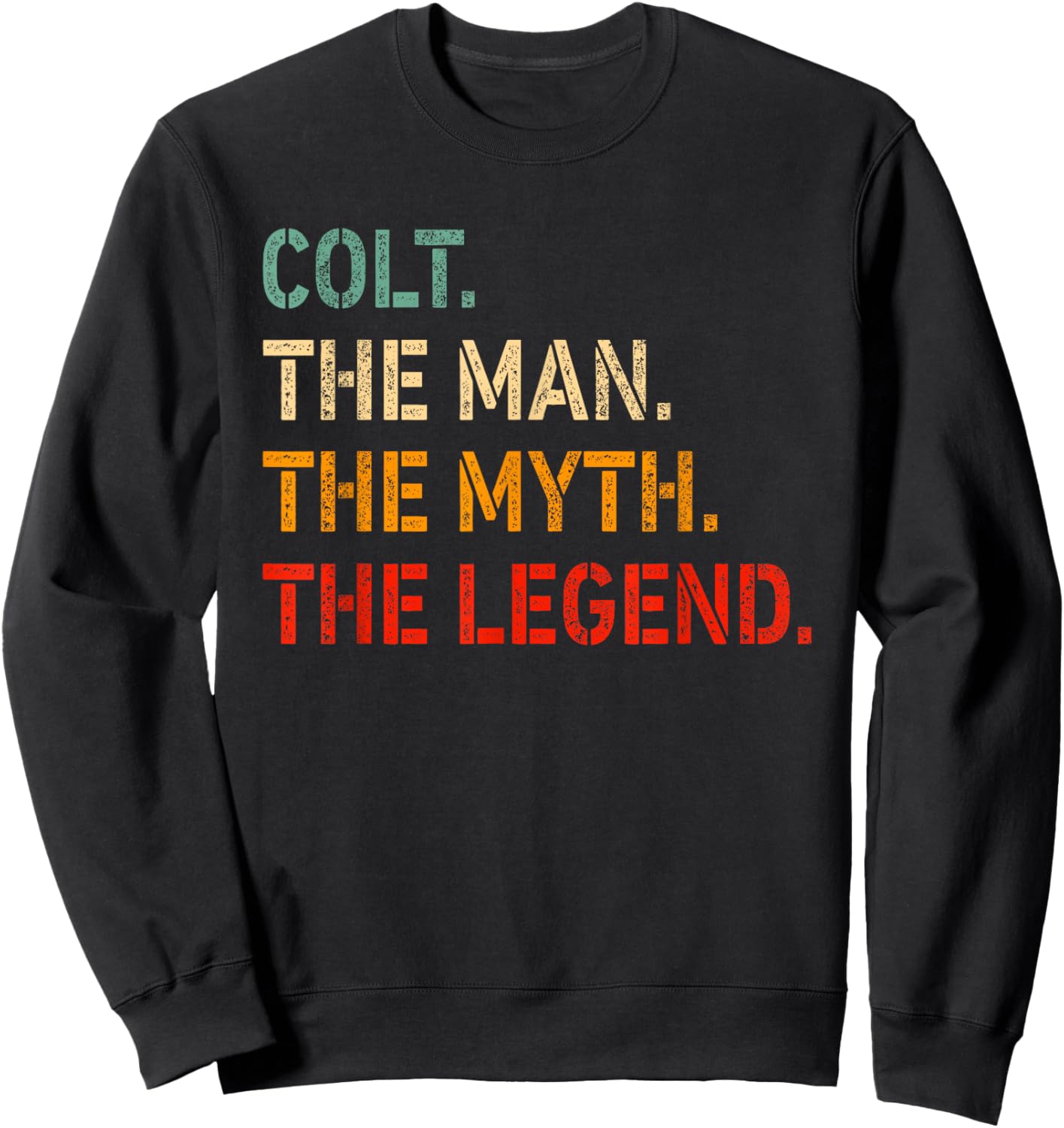 Colt The Man The Myth The Legend Shirt Funny Idea Colt Sweatshirt - Sweatshirt | Black
