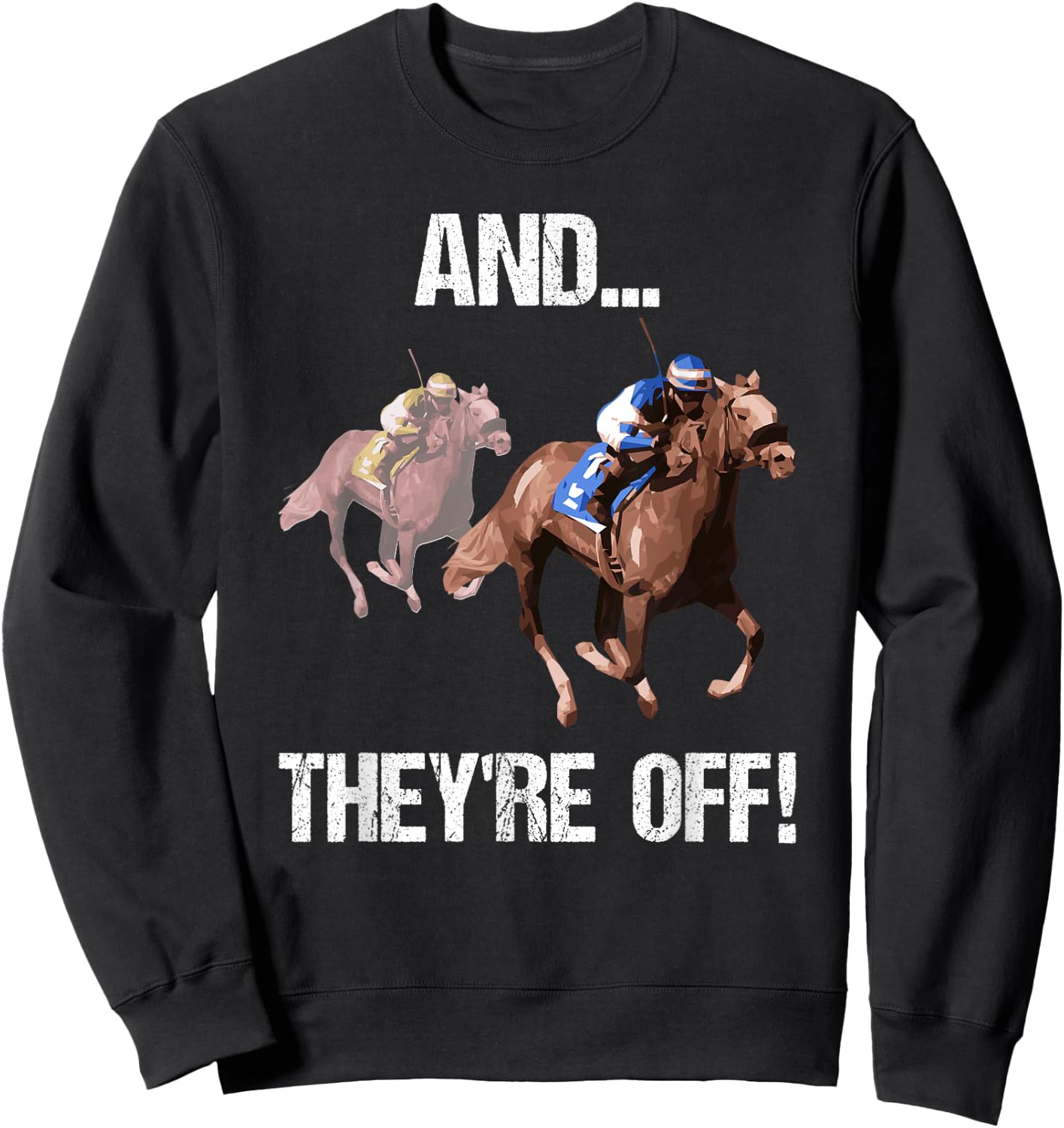 Horse Racing Shirt Funny And They Are Off Race Track Gift Sweatshirt - Sweatshirt | Black