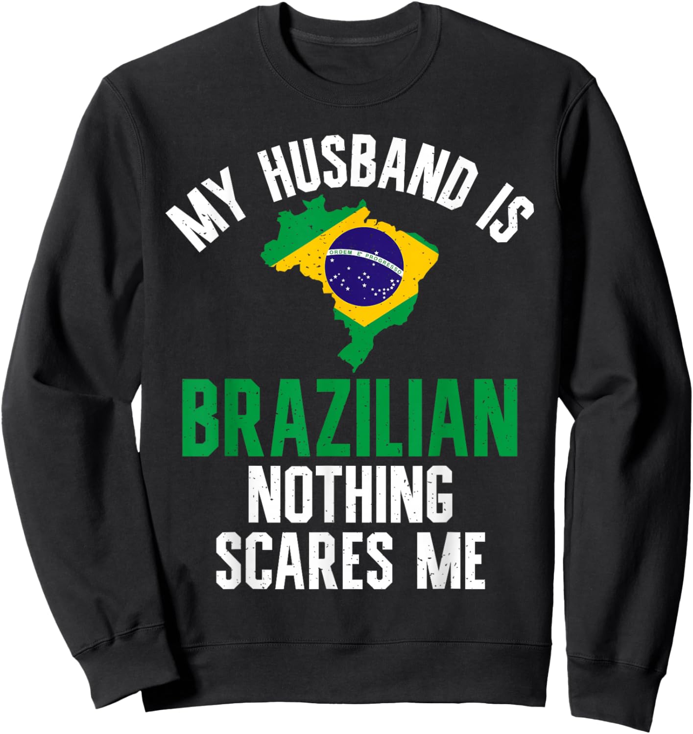 My Husband is Brazilian nothing scares me Brazilian Husband Sweatshirt - Sweatshirt | Black