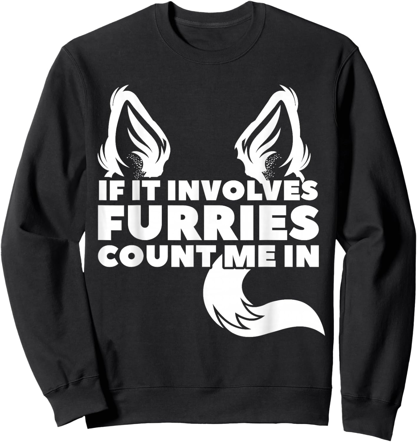 If it includes furries count me in furry Sweatshirt - Sweatshirt | Black