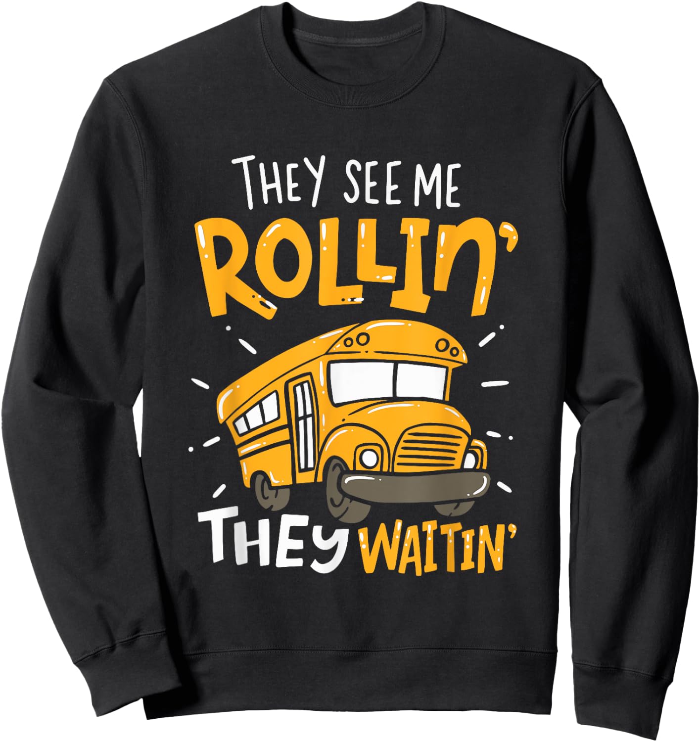 Funny School Bus Driver They See Me Rollin' They Waitin' Sweatshirt - Sweatshirt | Black