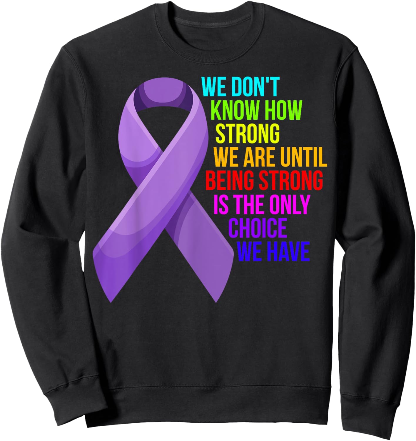 Cancer Awareness Care - Be Strong, this is your only choice Sweatshirt - Sweatshirt | Black