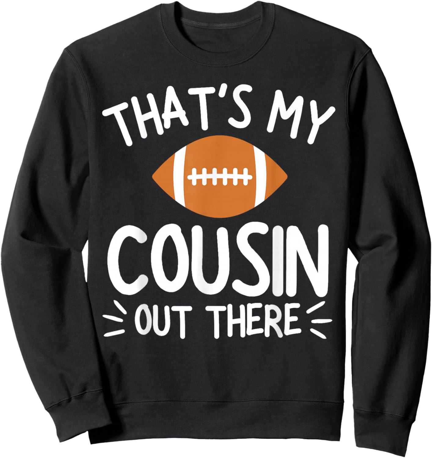 That's My Cousin Out There Shirt Football Player Game Family Sweatshirt - Sweatshirt | Black