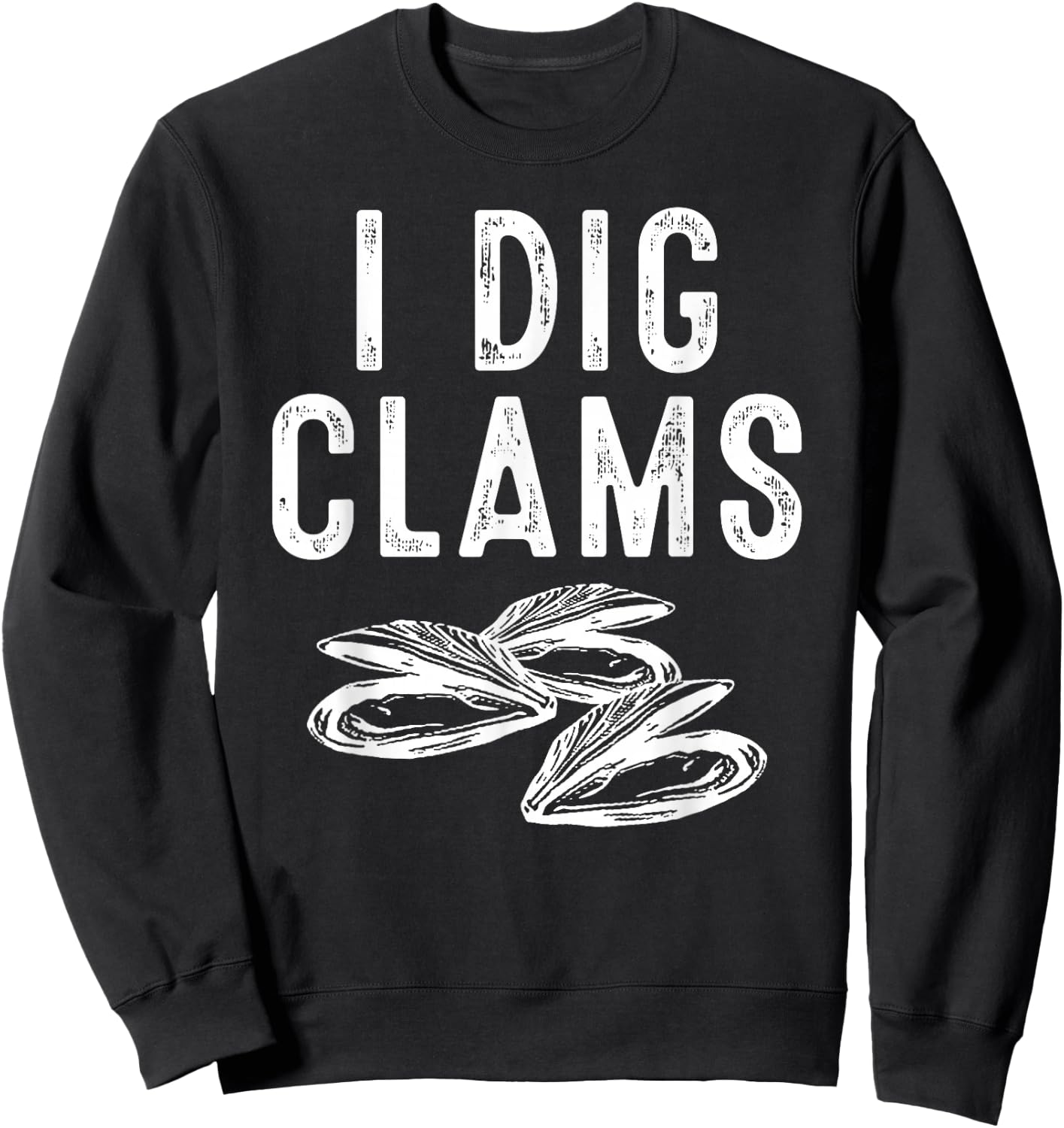 Cool I Dig Clams Funny Clamming Gift Clam Digging Men Women Sweatshirt - Sweatshirt | Black