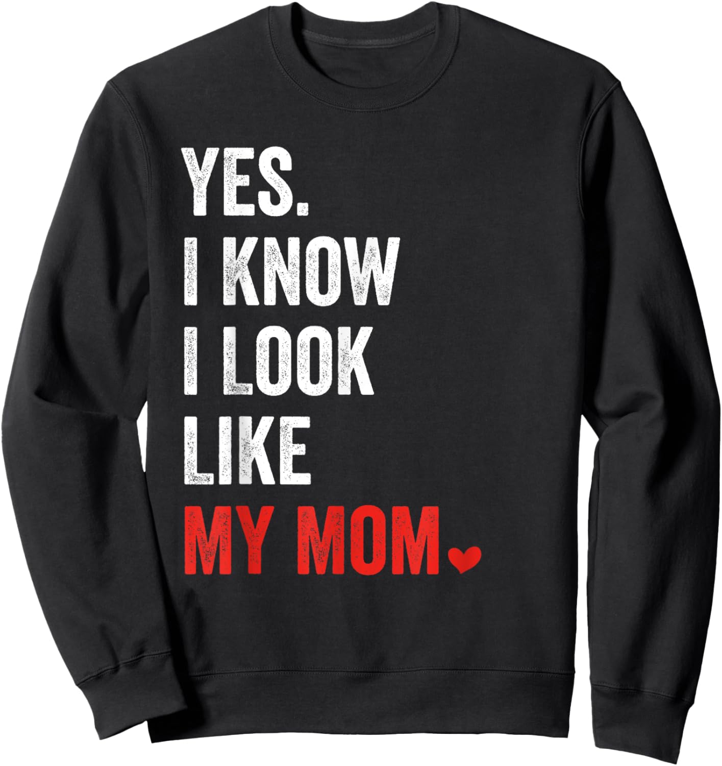 Yes I Know I Look Like My Mom Mother's Day Sweatshirt - Sweatshirt | Black