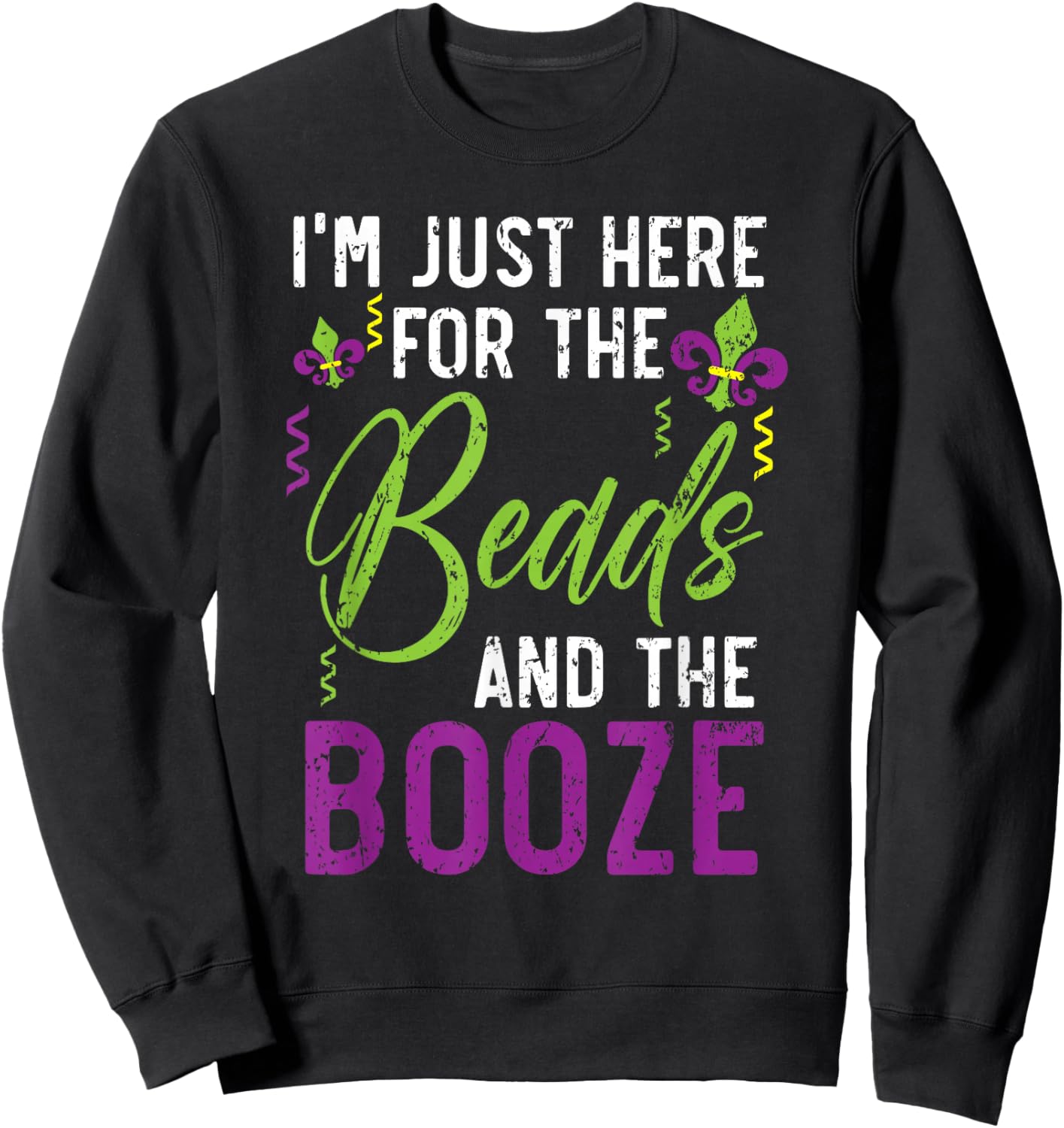I'm Just Here For The Beads And The Booze Mardi Gras Sweatshirt - Sweatshirt | Black