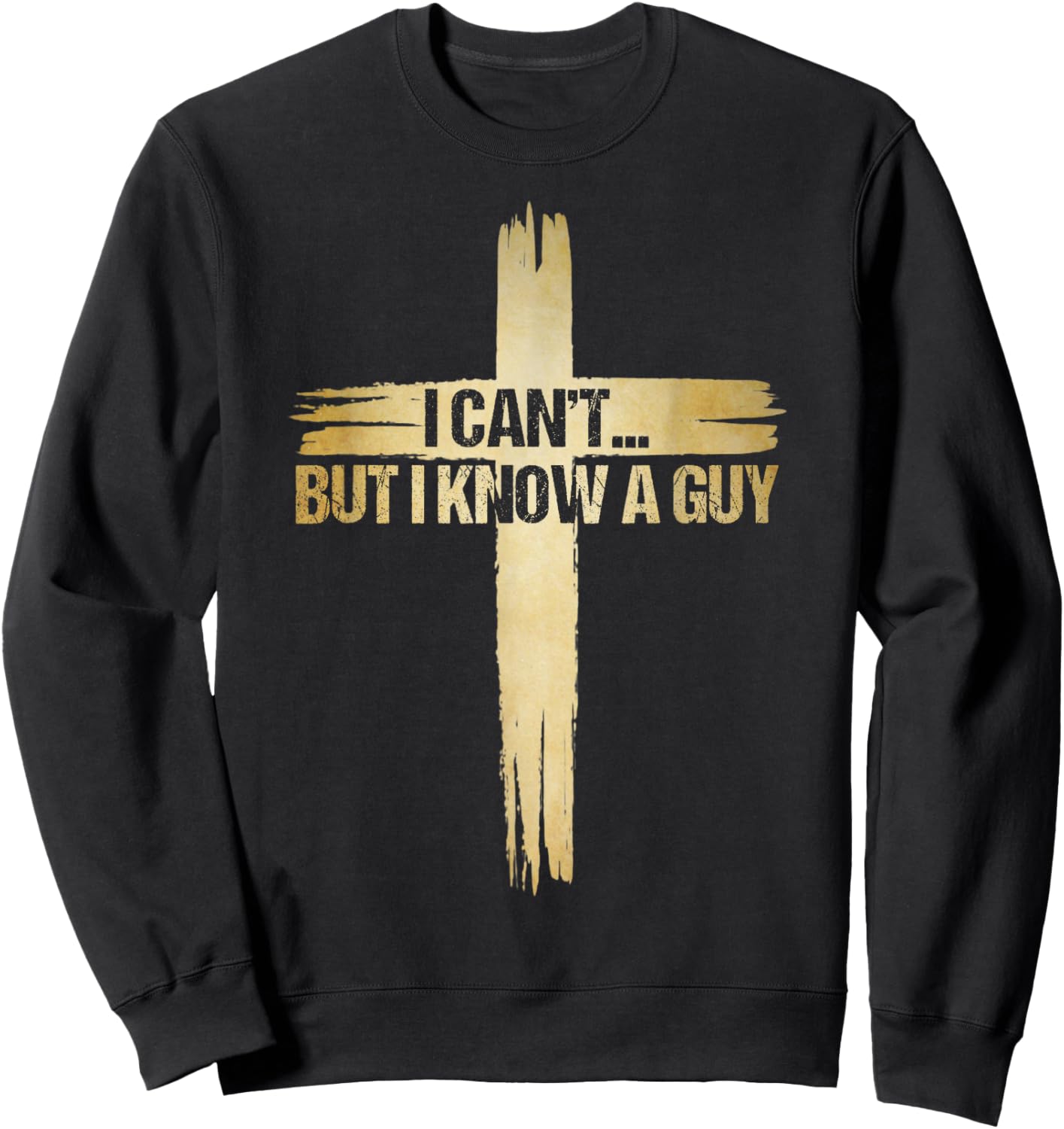 I Can't But I Know A Guy Shirt, Christian Shirts Sweatshirt - Sweatshirt | Black