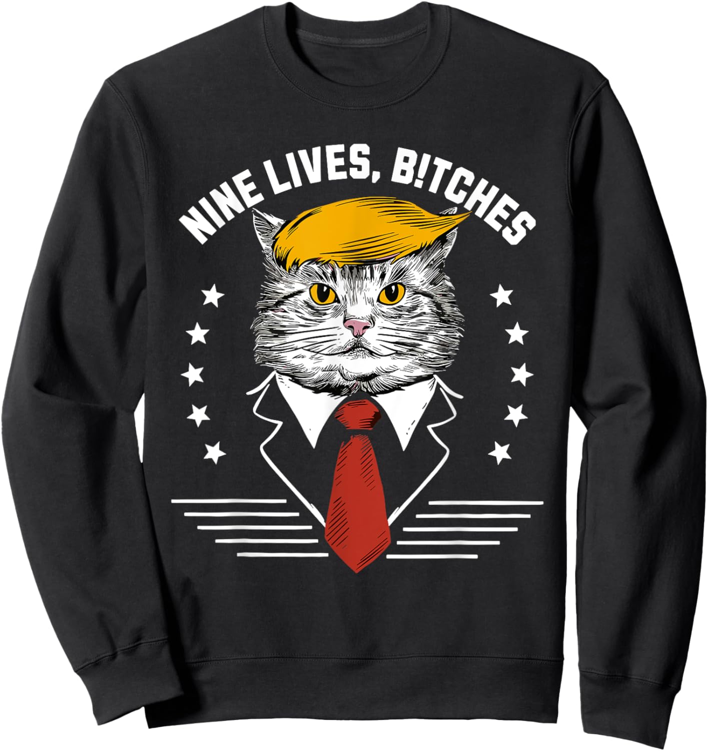 Nine Lives Bitches Funny Trump Cat ous Saying Pro Trump Men Women Sweatshirt - Sweatshirt | Black