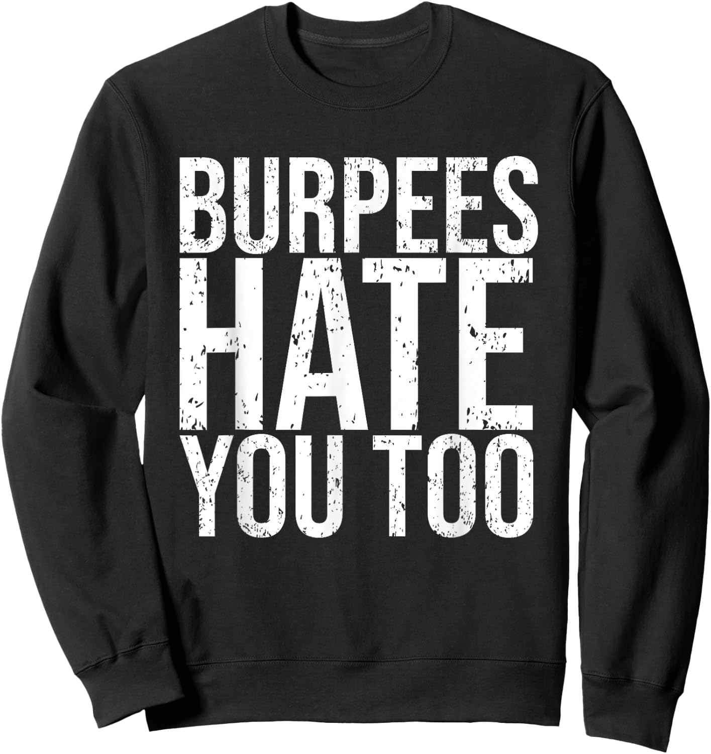 Burpees Hate You Too Workout Wear Funny Fitness Sweatshirt - Sweatshirt | Black
