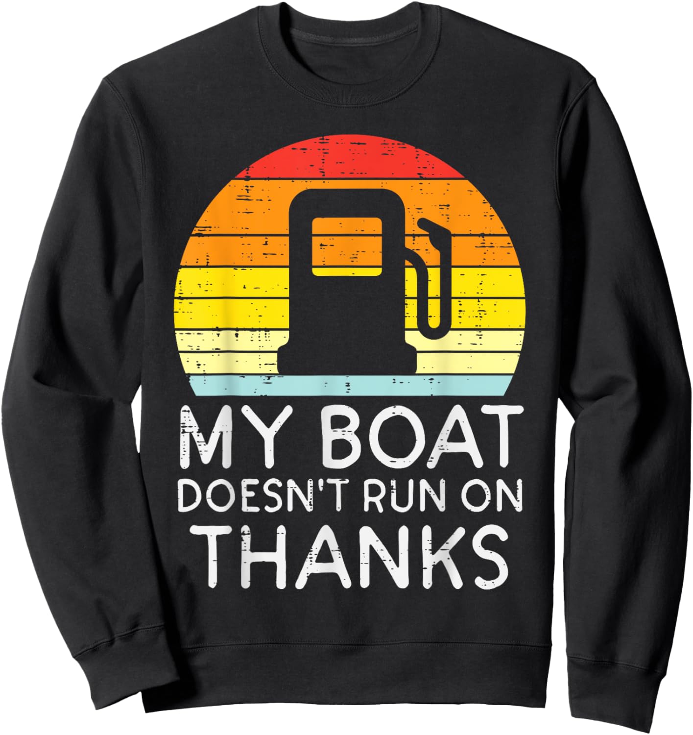 My Boat Doesnt Run On Thanks Funny Gas Joke Boat Captain Men Sweatshirt - Sweatshirt | Black