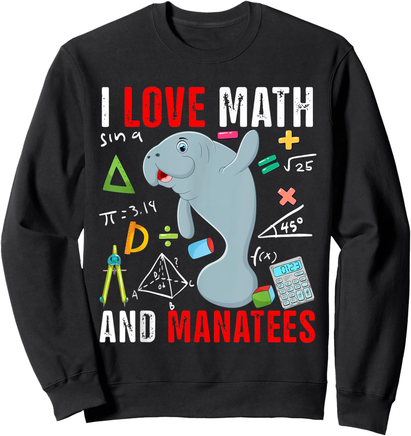 I Love Math And Manatees Funny Math Lover Manatee Zoo Animal Sweatshirt - Sweatshirt | Black