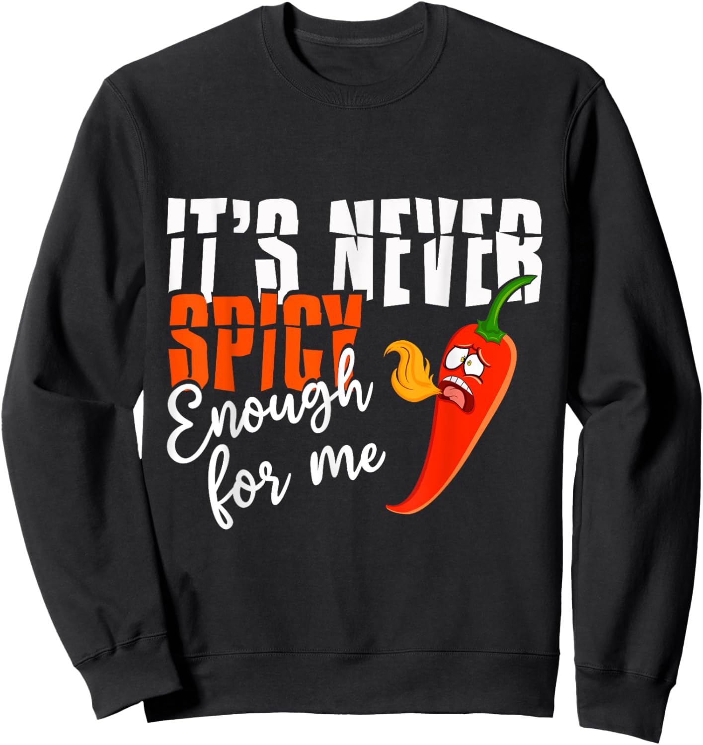 It's Never Spicy Enough For Me Spicy Pepper Chili Food Sweatshirt - Sweatshirt | Black