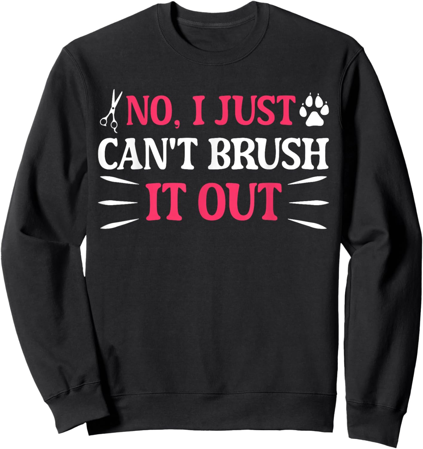 No I Just Can't Brush It Out Funny Quote Sweatshirt - Sweatshirt | Black