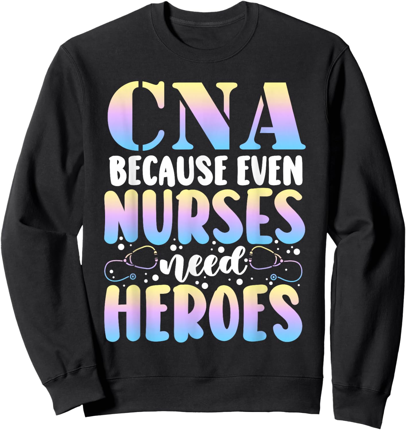 Funny CNA Because Even Nurses Need Heroes CNA Nurse Sweatshirt - Sweatshirt | Black