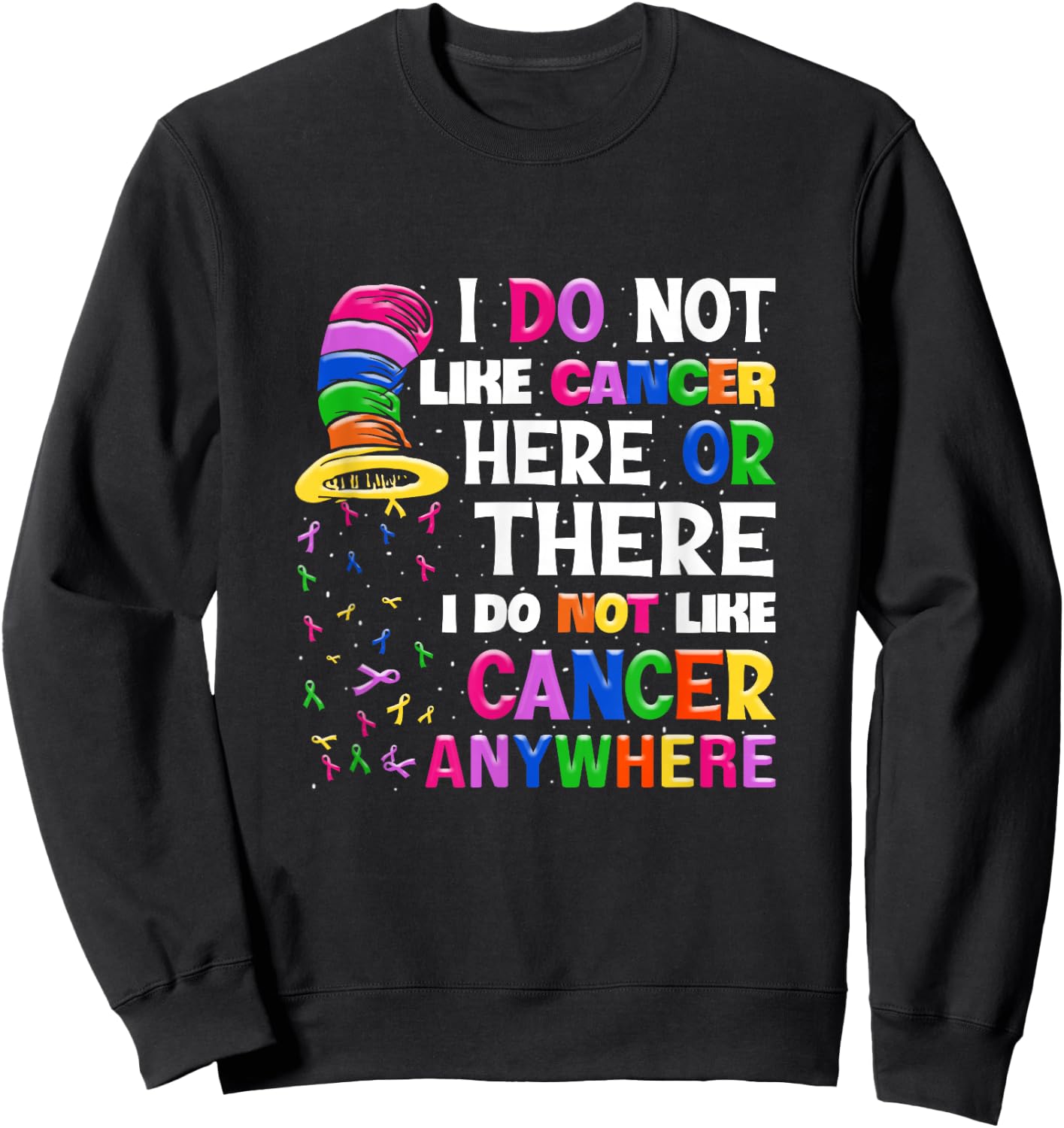 I Do Not Like Cancer Here Or There I Do Not Like Cancer Sweatshirt - Sweatshirt | Black