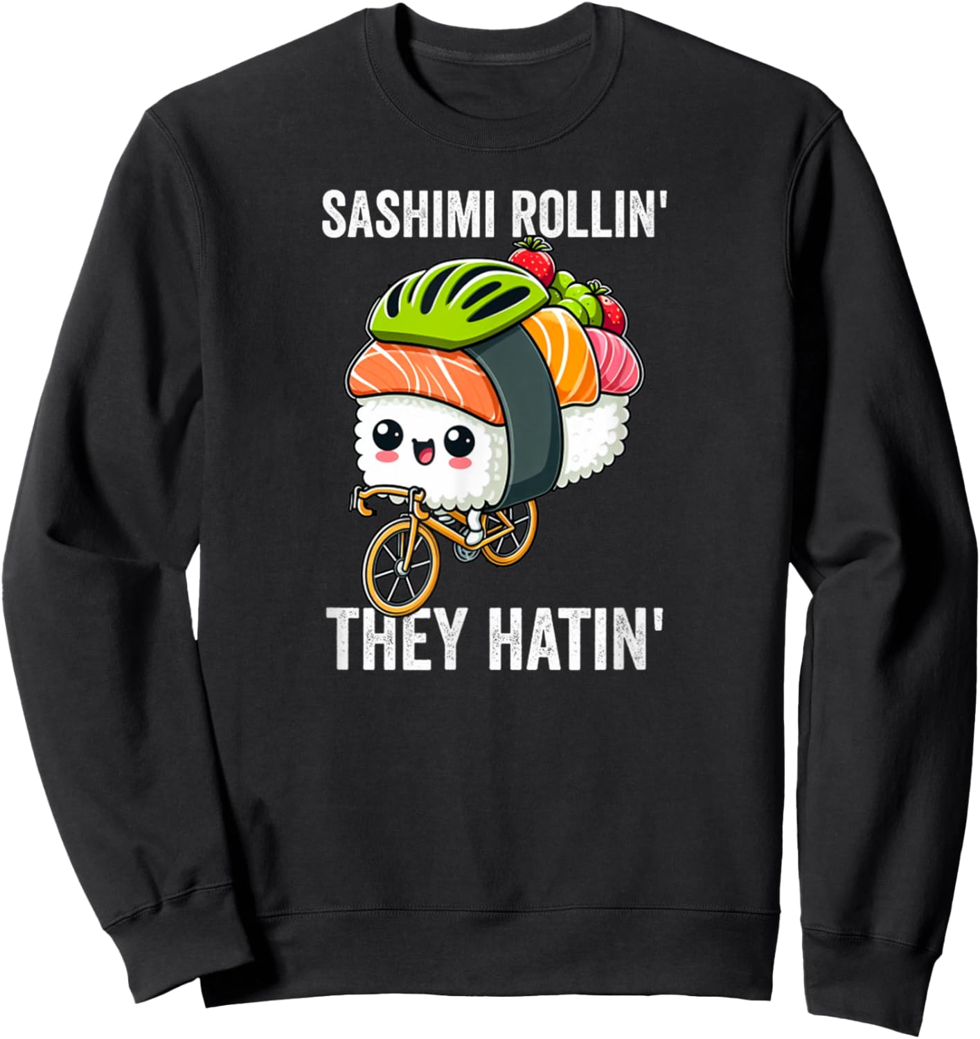 Sashimi Rollin' They Hatin' Sushi Lover Japanese Food Pun Sweatshirt - Sweatshirt | Black