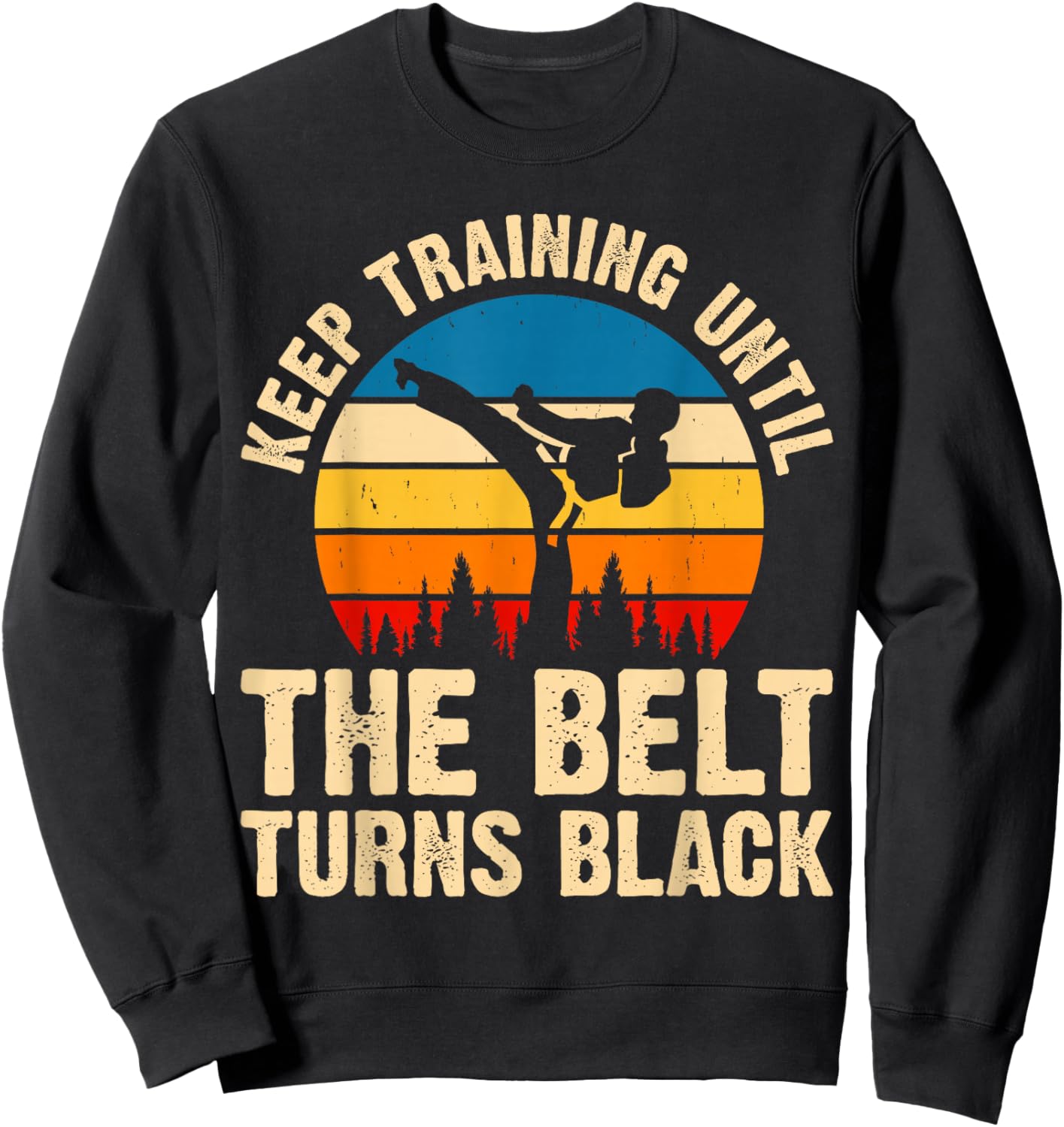 Keep Training Until The Belt Turns Black Sweatshirt - Sweatshirt | Black