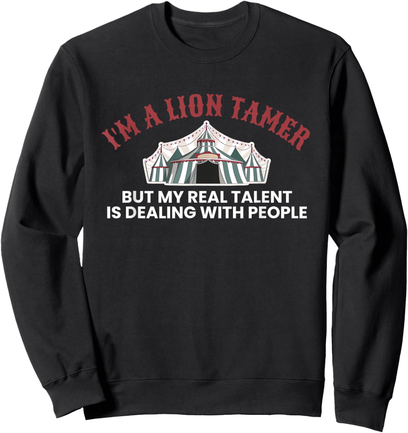 Im A Lion Tamer But My Real Talent… Circus-Crew Sweatshirt - Sweatshirt | Black