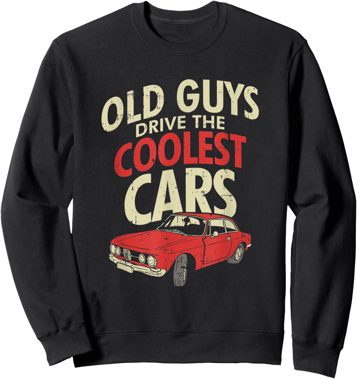 Old Guys Drive The Coolest Cars Oldtimer Dad Gift Sweatshirt - Sweatshirt | Black