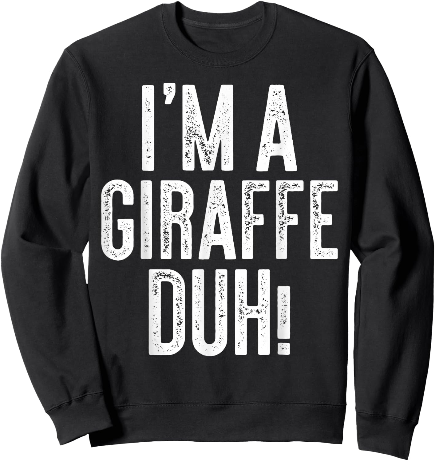 I'm A Giraffe Duh! Shirt Adult Kids Giraffe Costume Sweatshirt - Sweatshirt | Black