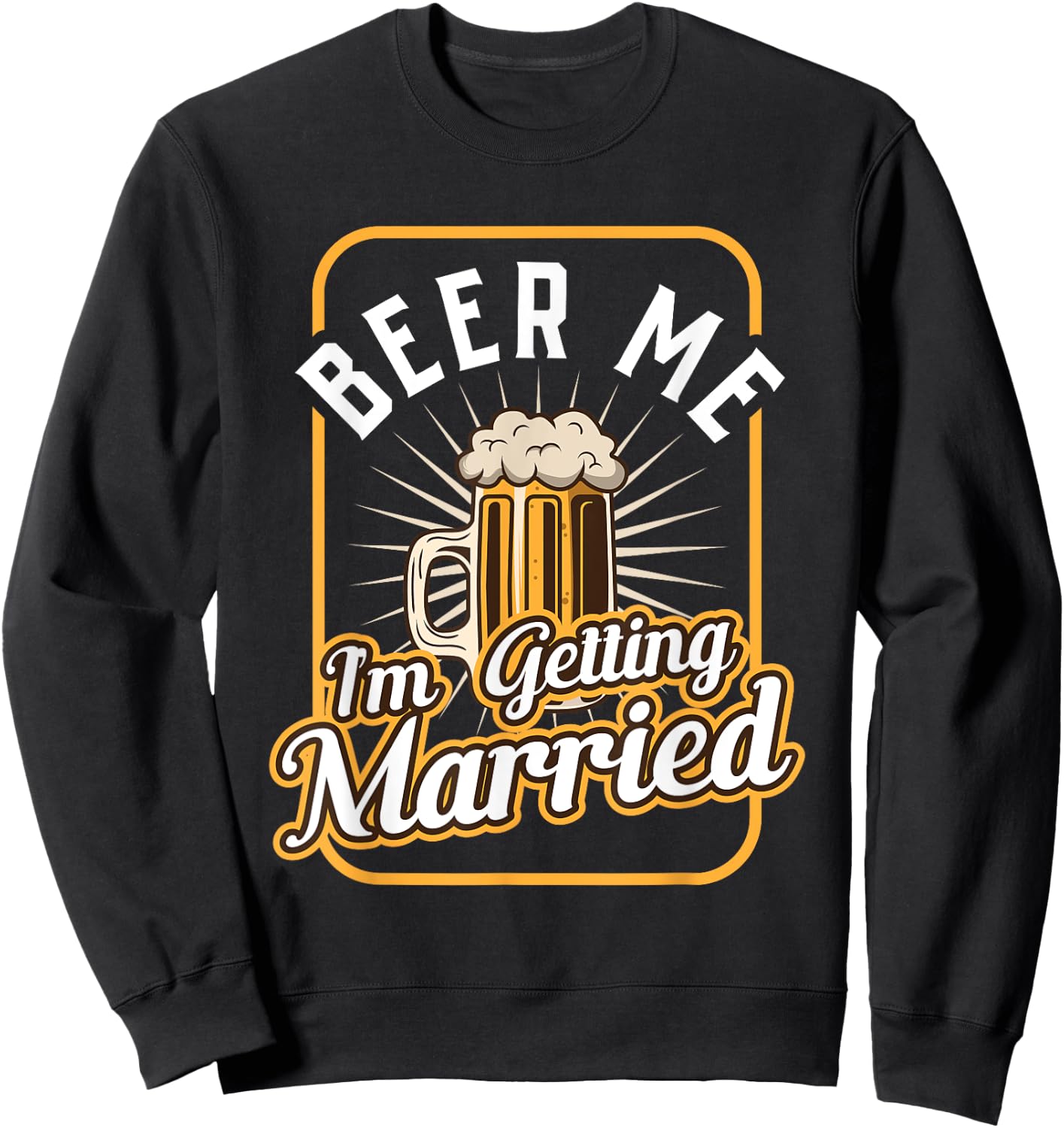 Beer Me I'm Getting Married Groom Groomsmen Sweatshirt - Sweatshirt | Black