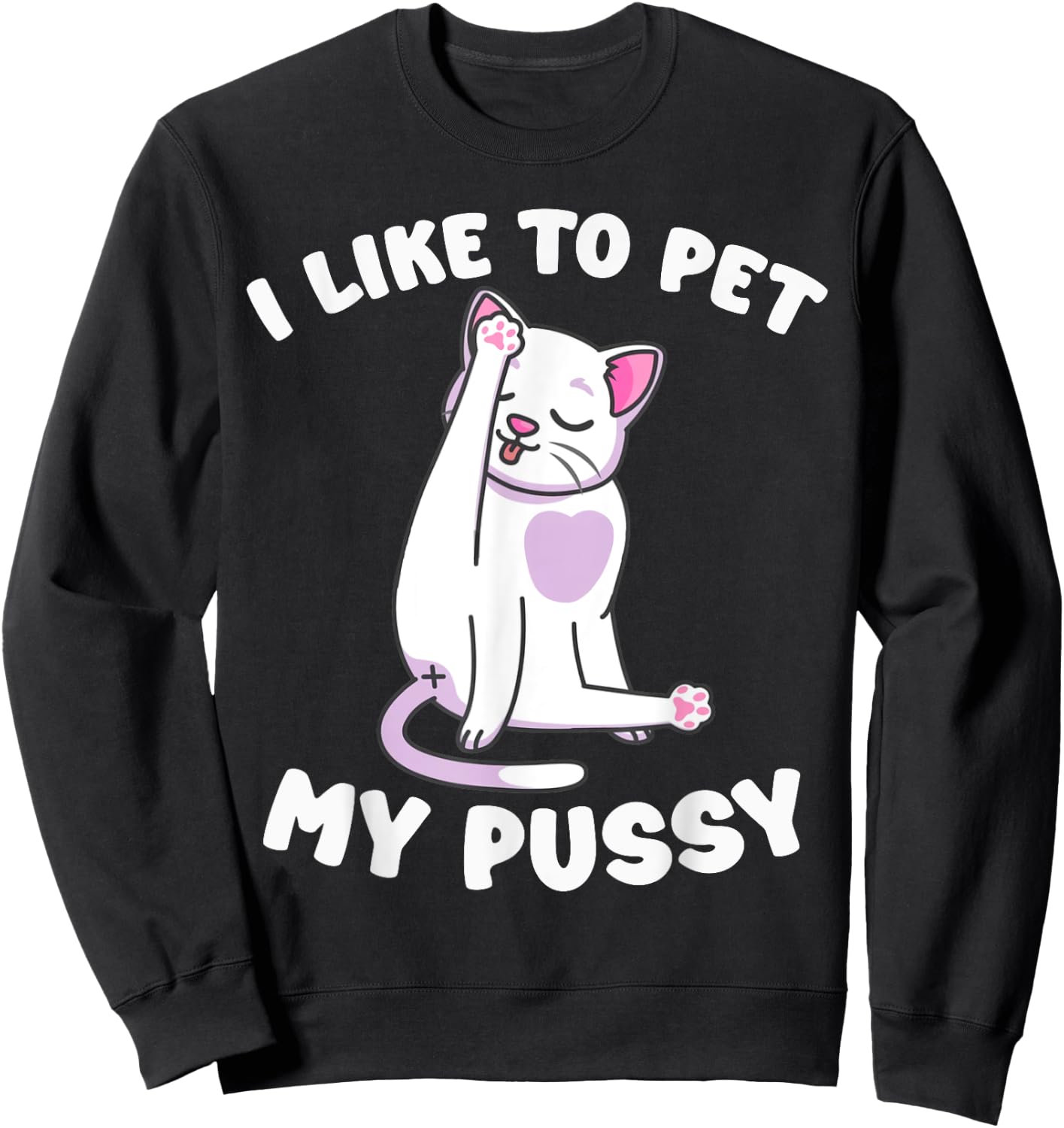 Like To Pet My Pussy Naughty Adult Cat Humor Saying Sweatshirt - Sweatshirt | Black