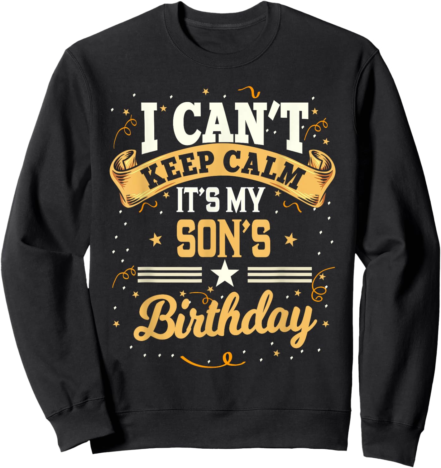 I Can't Keep Calm It's My Son Birthday Sweatshirt - Sweatshirt | Black