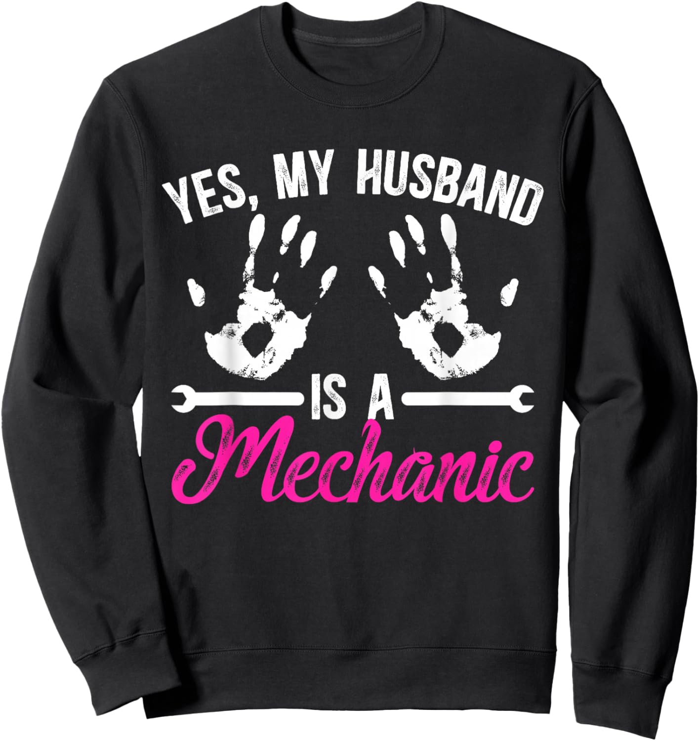 Yes My Husband Is A Mechanic Wife Of A Mechanic Sweatshirt - Sweatshirt | Black