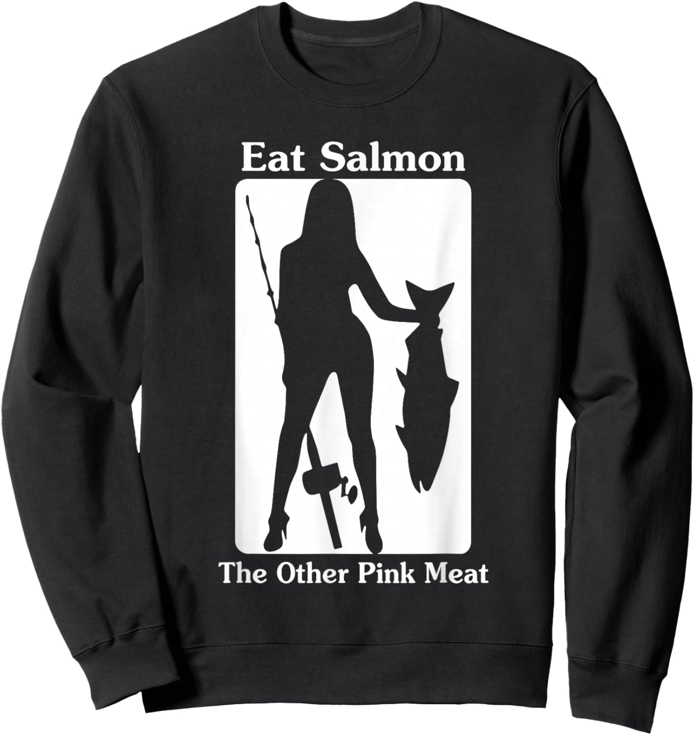 Eat Salmon The Other Pink Meat Funny Quote Sweatshirt - Sweatshirt | Black