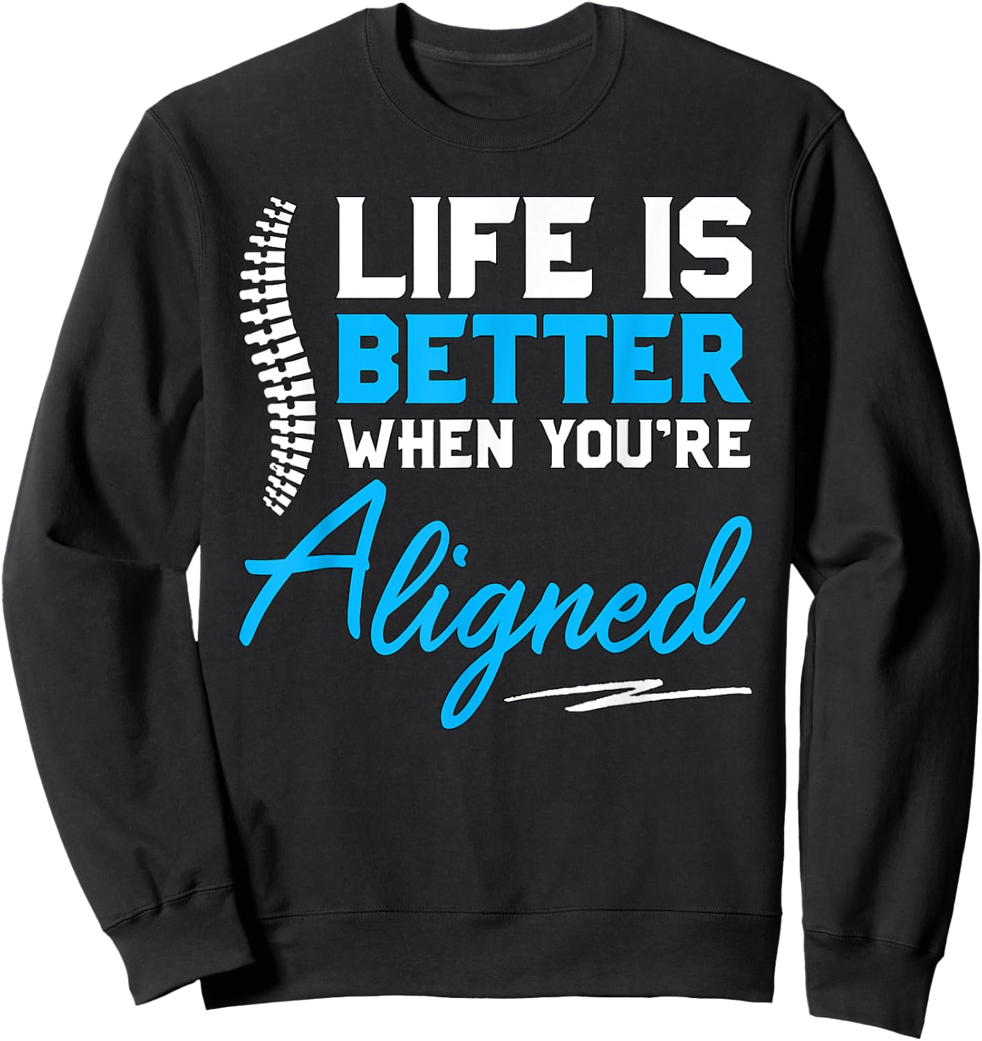 Funny Chiropractor Gift - Life Is Better When You're Aligned Sweatshirt - Sweatshirt | Black