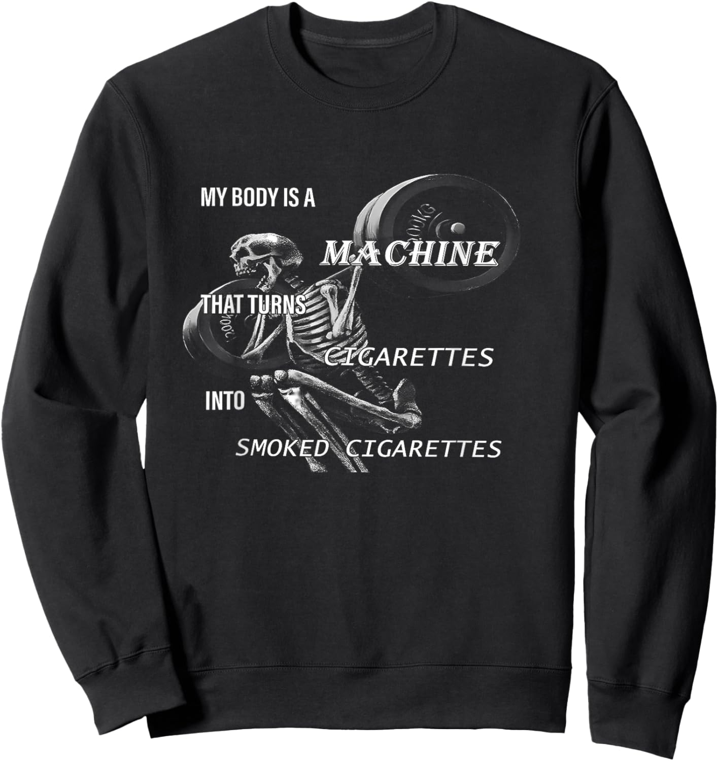 My Body Is A Machine That Turns Cigarettes funny design Sweatshirt - Sweatshirt | Black