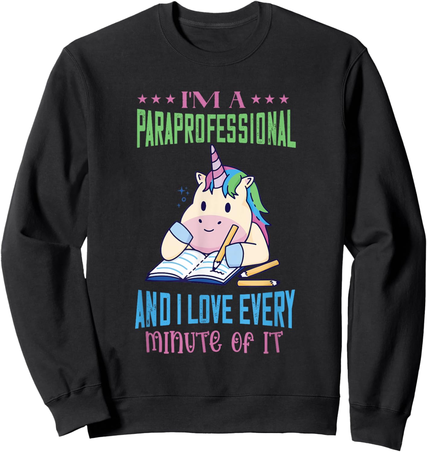 Paraprofessional I Love Every Minute Unicorn Paraeducator Sweatshirt - Sweatshirt | Black