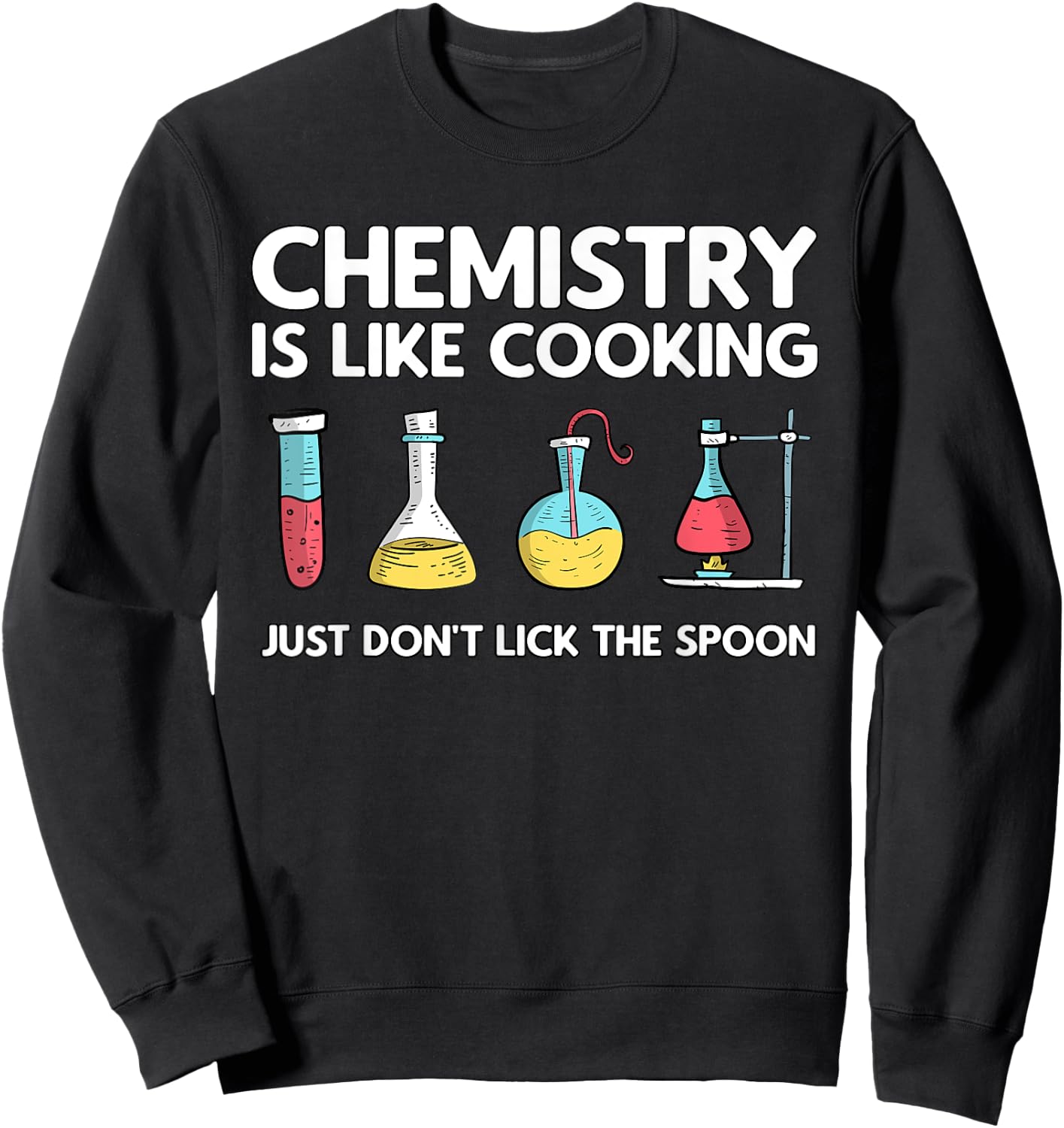 Chemistry Is Like Cooking - Laboratory Technician Chemist Sweatshirt - Sweatshirt | Black
