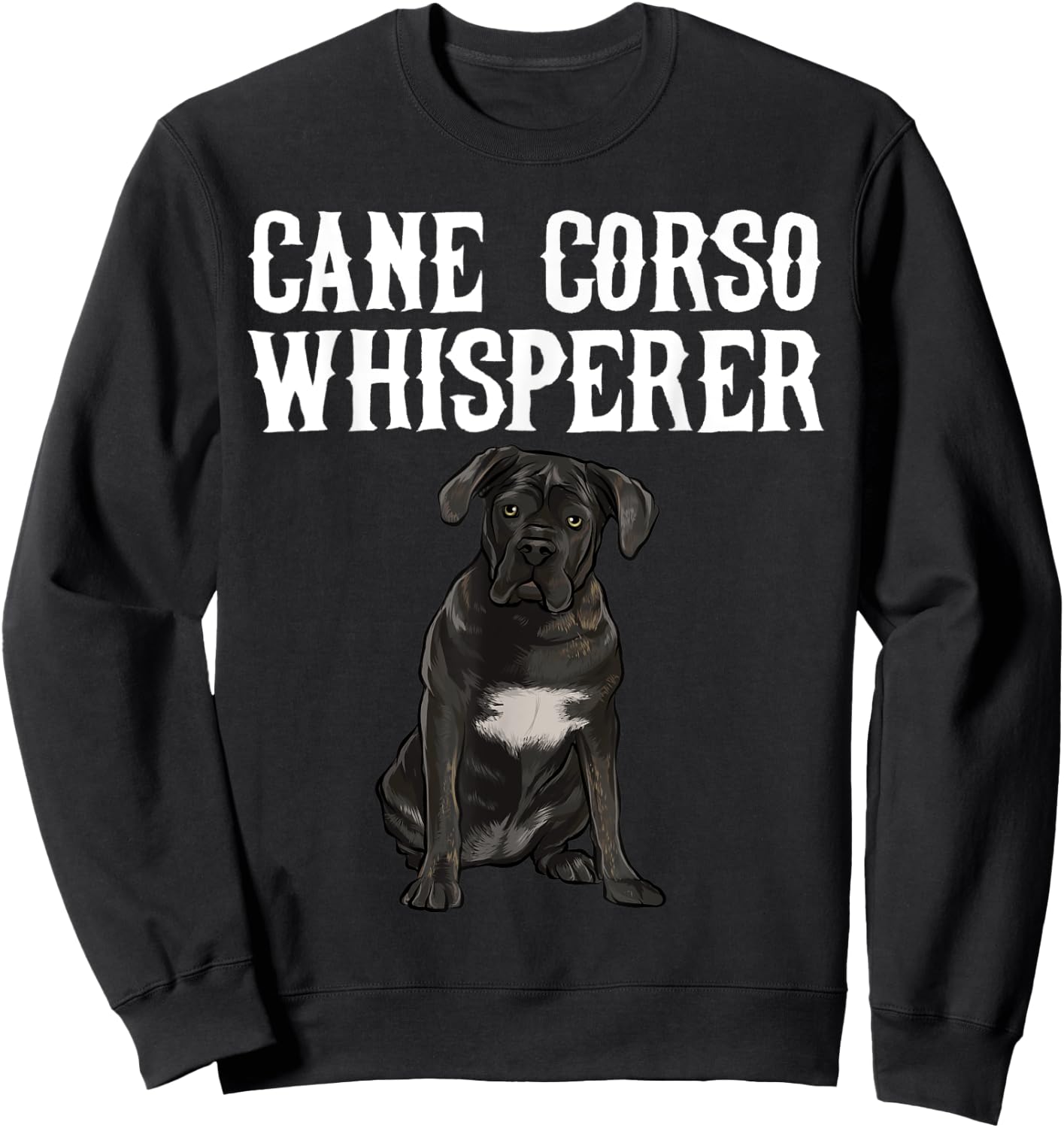 Cane Corso Wisperer Funny Dog Lover Gift Sweatshirt - Sweatshirt | Black