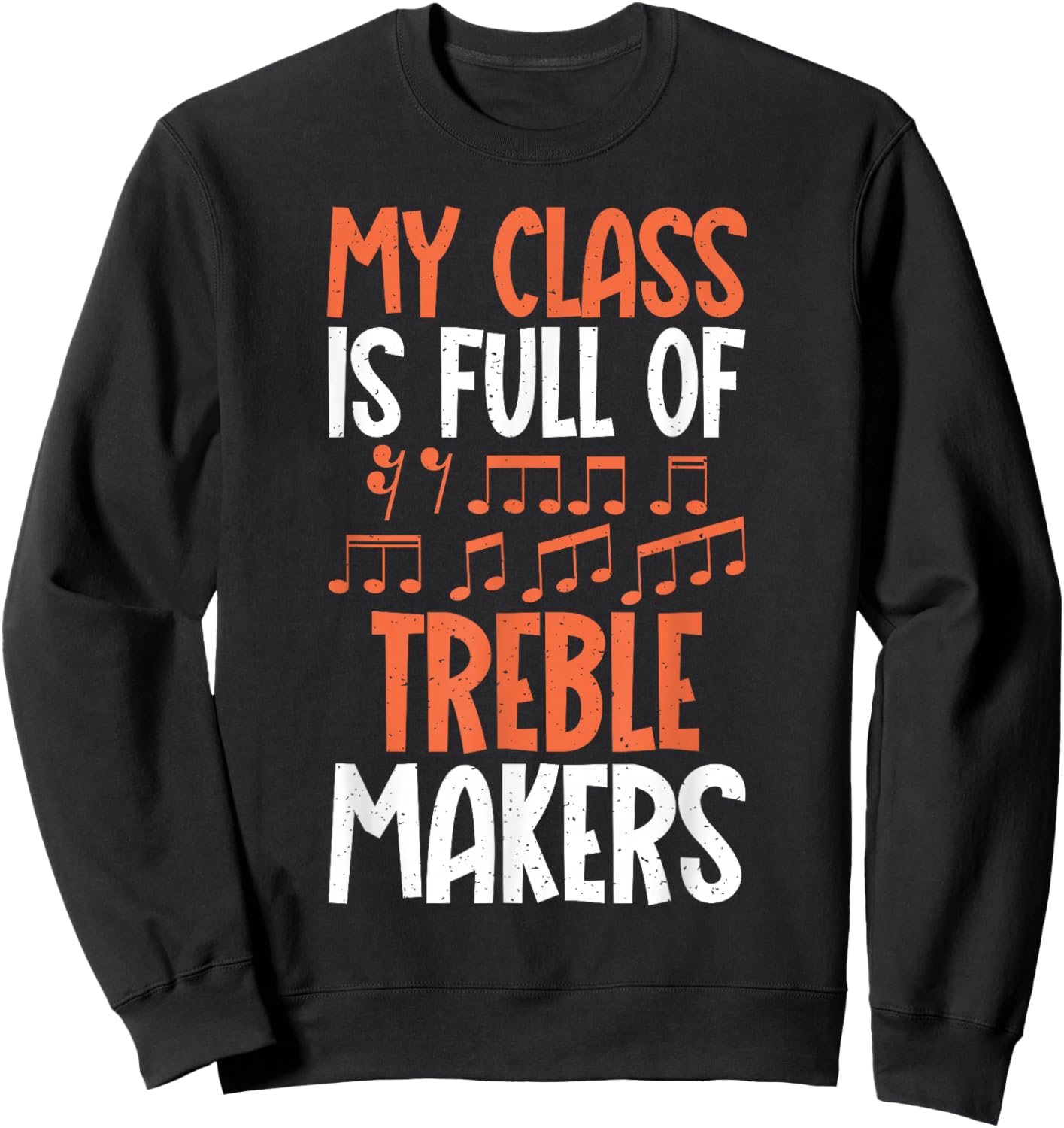 My Class if full of Treble Makers funny Music Teacher Sweatshirt - Sweatshirt | Black