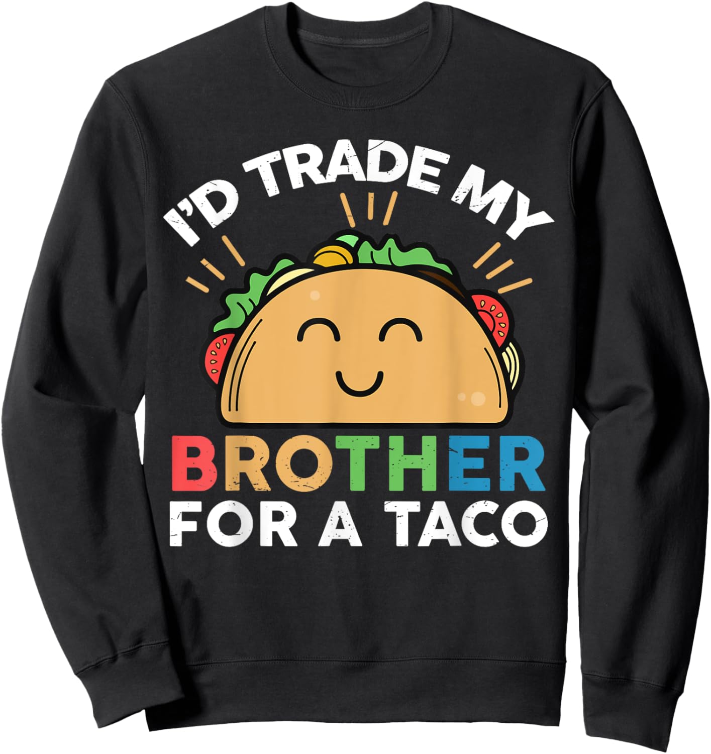 I'd Trade My Brother For A Taco Funny Taco Sweatshirt - Sweatshirt | Black