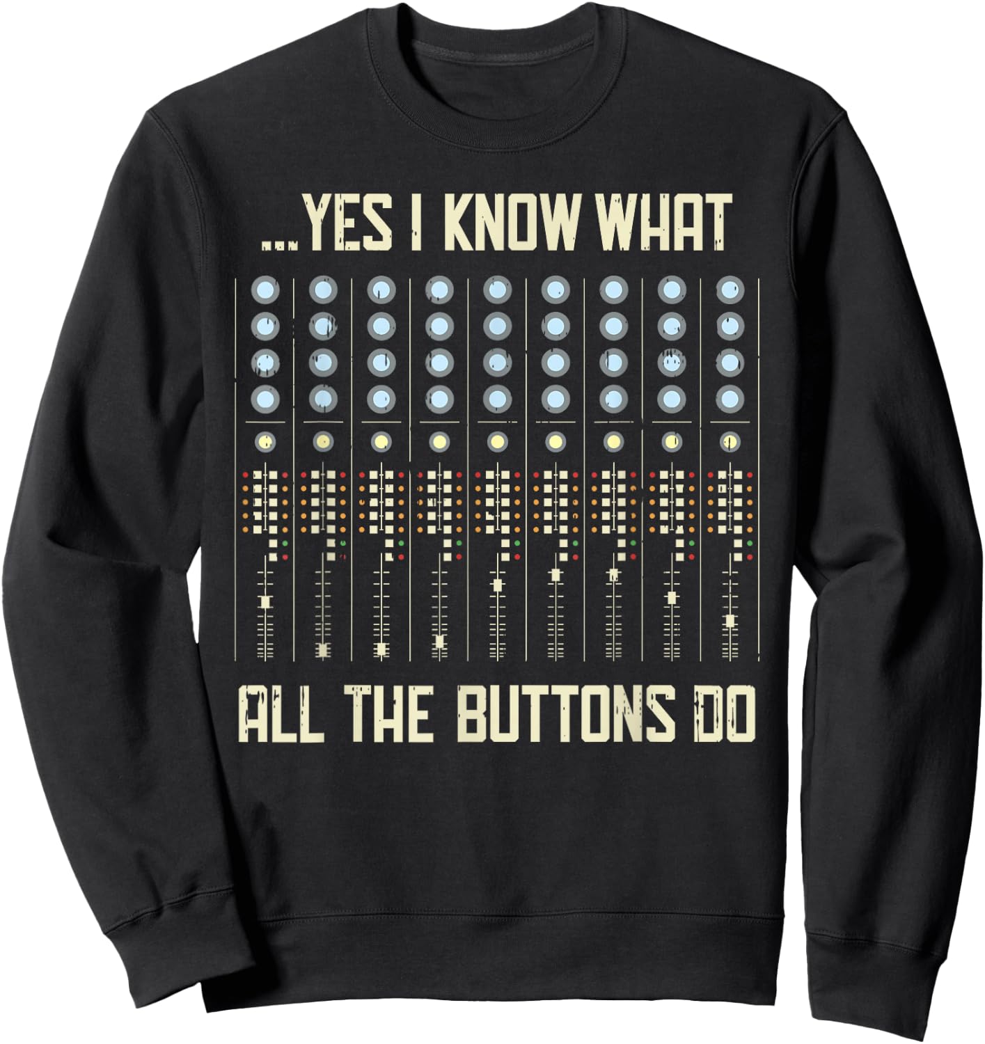 Yes I Know What All The Buttons Do - Funny Music Sweatshirt - Sweatshirt | Black