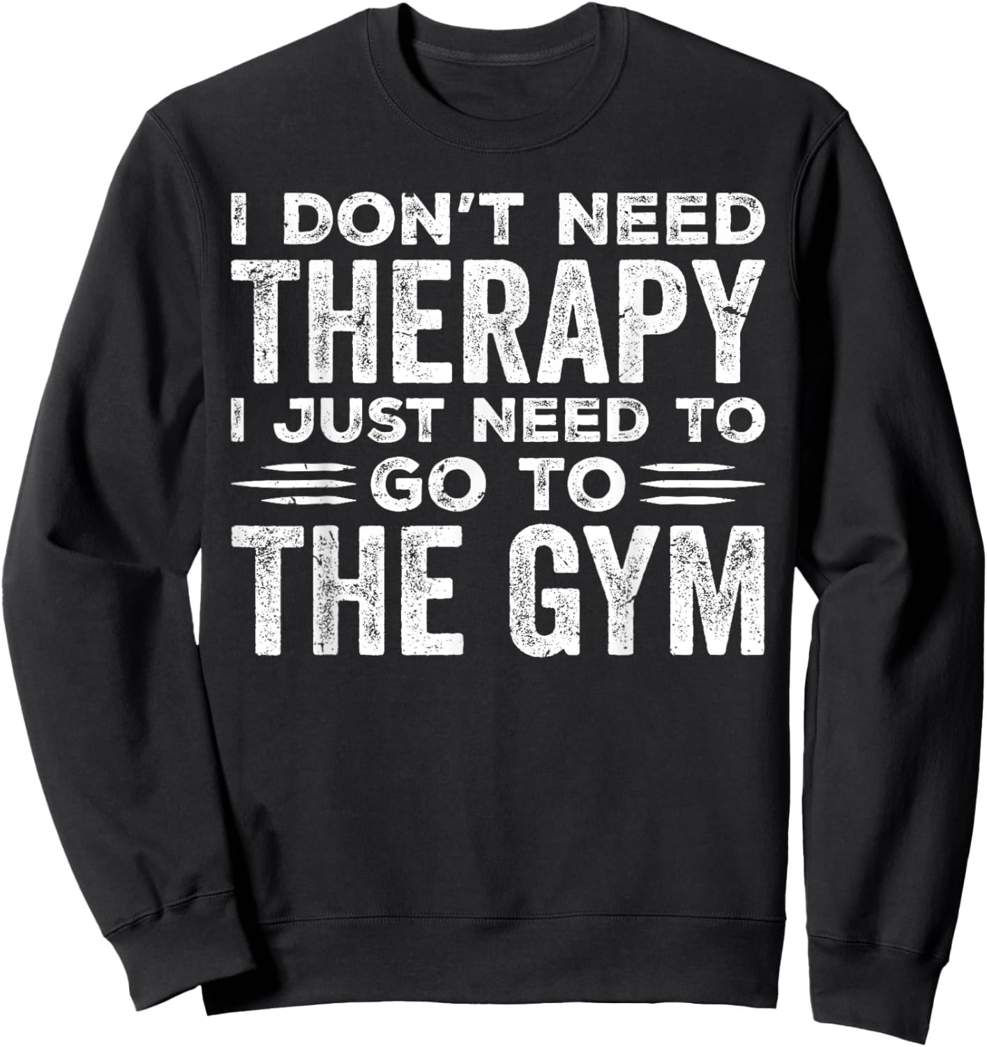 I Don't Need Therapy I Just Need To Go To The Gym Sweatshirt - Sweatshirt | Black