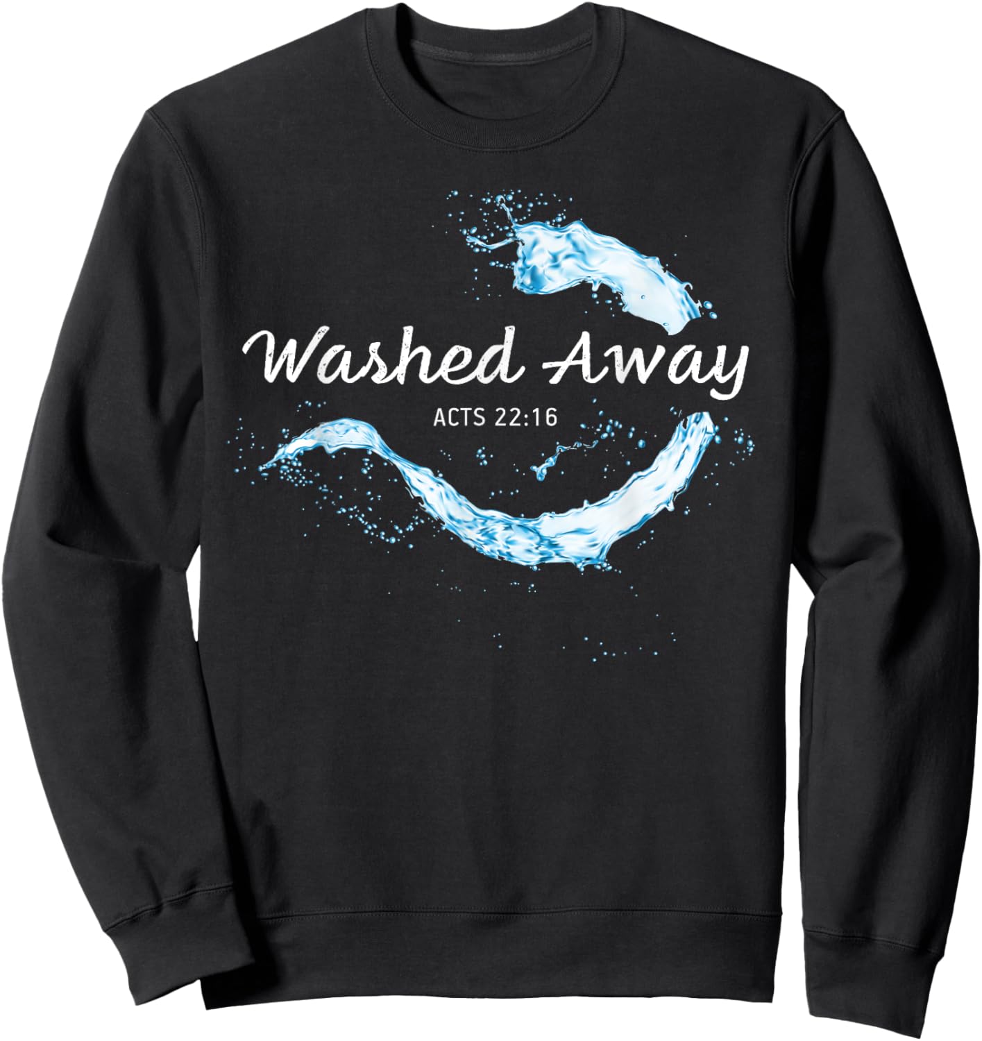 He Washed Away My Sin – Christian Faith Baptism Acts 22:16 Sweatshirt - Sweatshirt | Black
