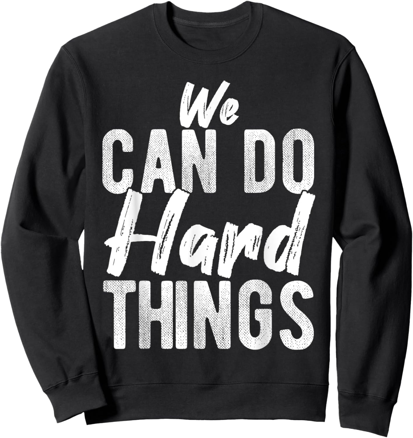 We CAN DO Hard THINGS Motivational Quote Inspiration Sweatshirt - Sweatshirt | Black